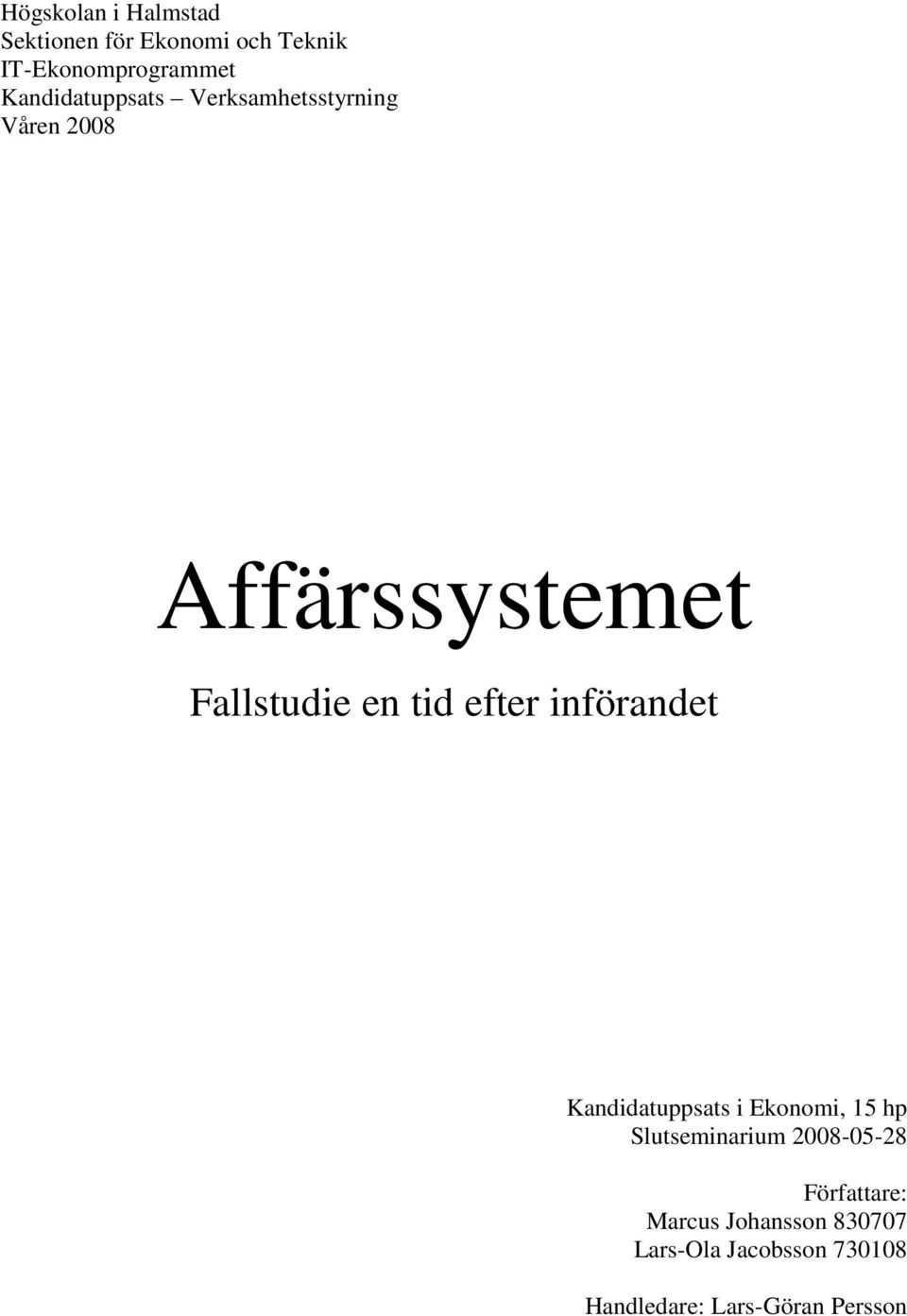 efter införandet Kandidatuppsats i Ekonomi, 15 hp Slutseminarium 2008-05-28