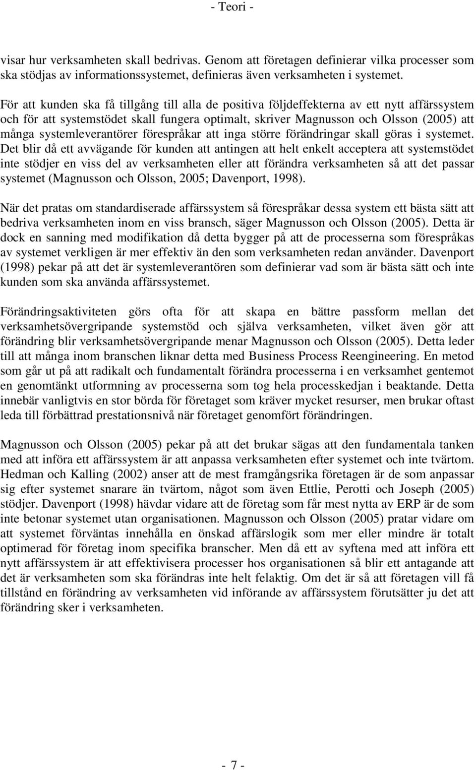 systemleverantörer förespråkar att inga större förändringar skall göras i systemet.