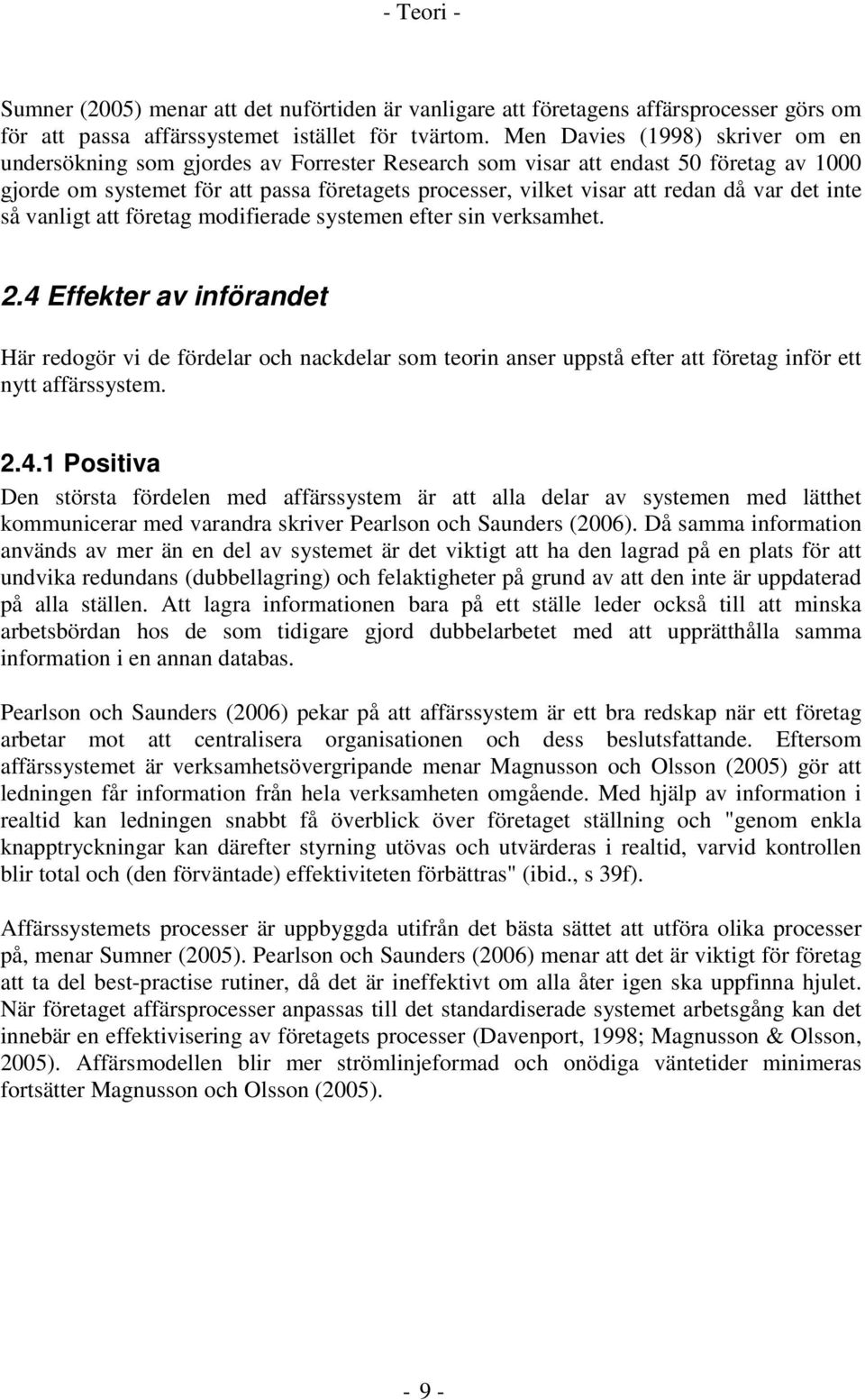 var det inte så vanligt att företag modifierade systemen efter sin verksamhet. 2.