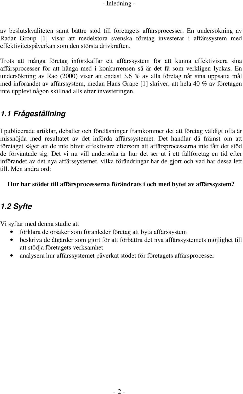 Trots att många företag införskaffar ett affärssystem för att kunna effektivisera sina affärsprocesser för att hänga med i konkurrensen så är det få som verkligen lyckas.
