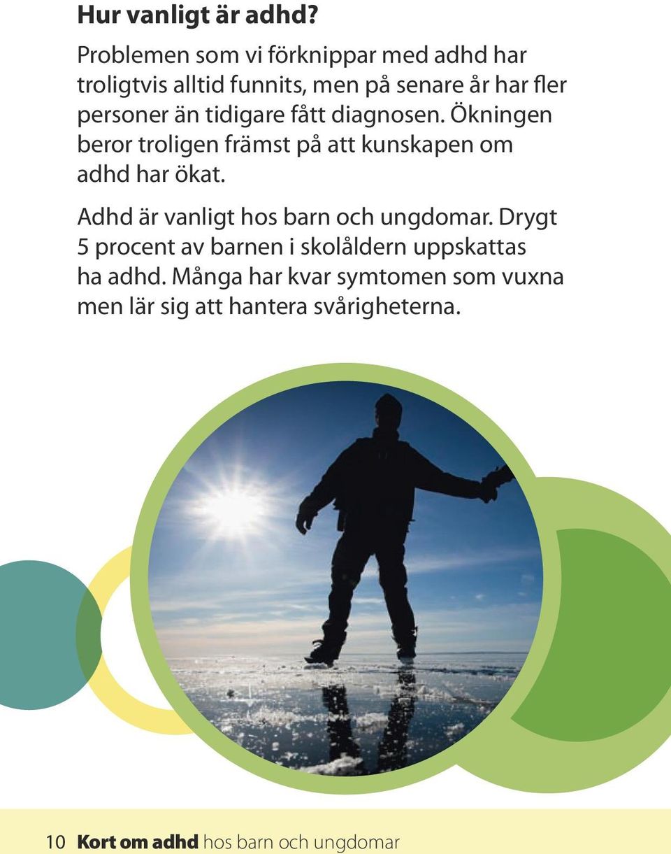 tidigare fått diagnosen. Ökningen beror troligen främst på att kunskapen om adhd har ökat.