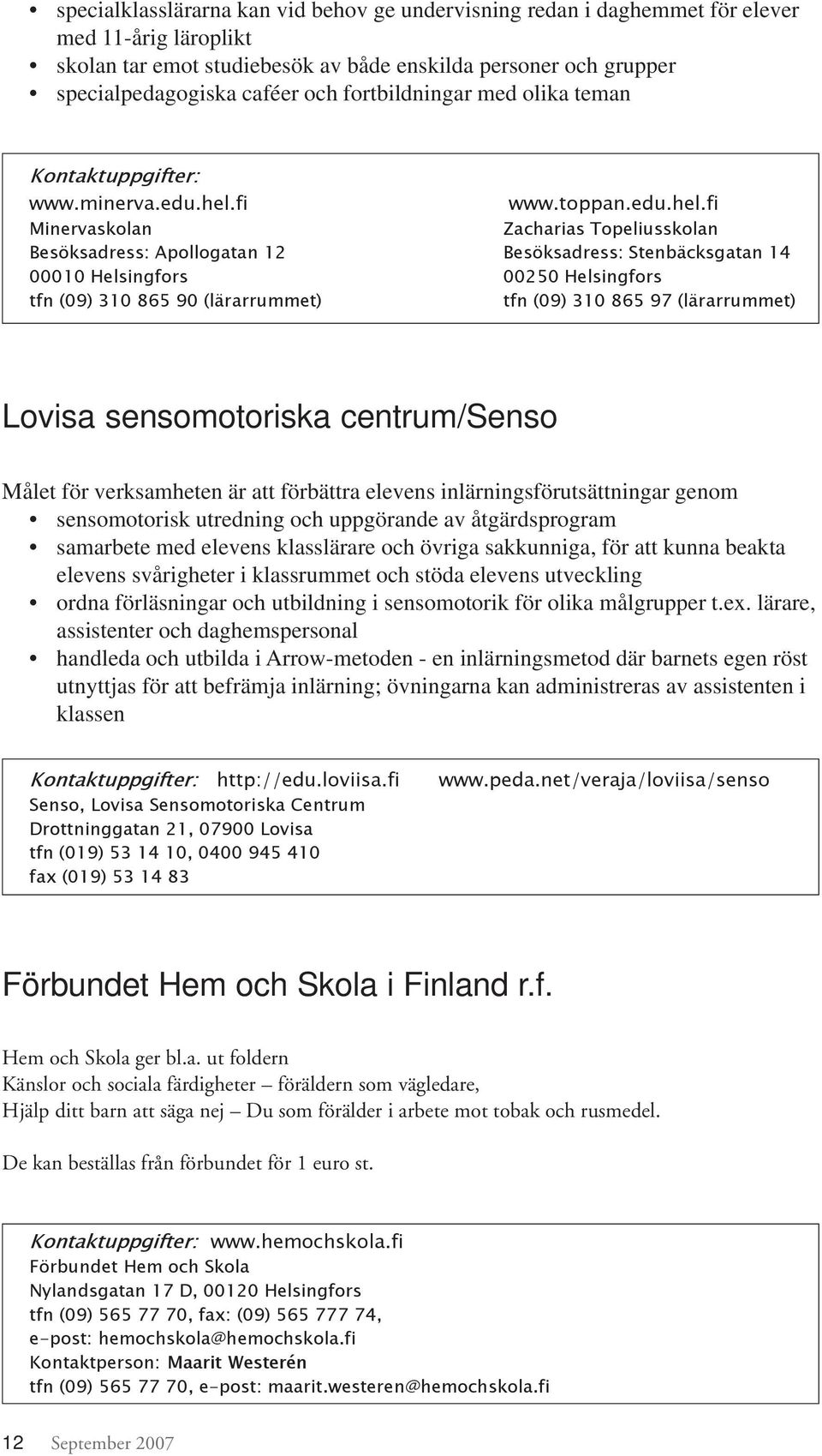 fi Minervaskolan Besöksadress: Apollogatan 12 00010 Helsingfors tfn (09) 310 865 90 (lärarrummet) www.toppan.edu.hel.