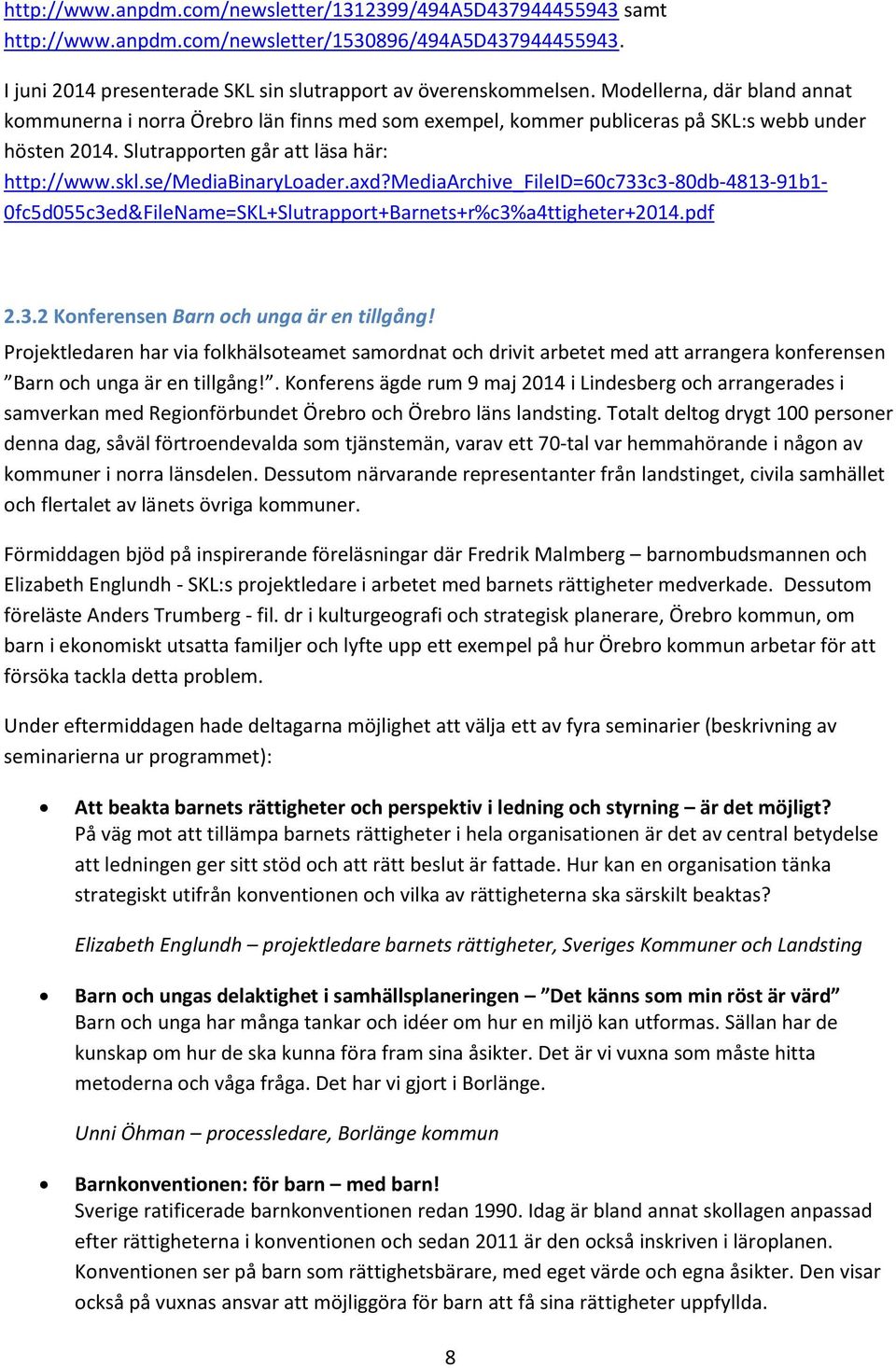 axd?mediaarchive_fileid=60c733c3-80db-4813-91b1-0fc5d055c3ed&filename=skl+slutrapport+barnets+r%c3%a4ttigheter+2014.pdf 2.3.2 Konferensen Barn och unga är en tillgång!