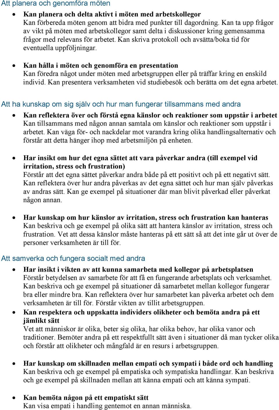 Kan skriva protokoll och avsätta/boka tid för eventuella uppföljningar.