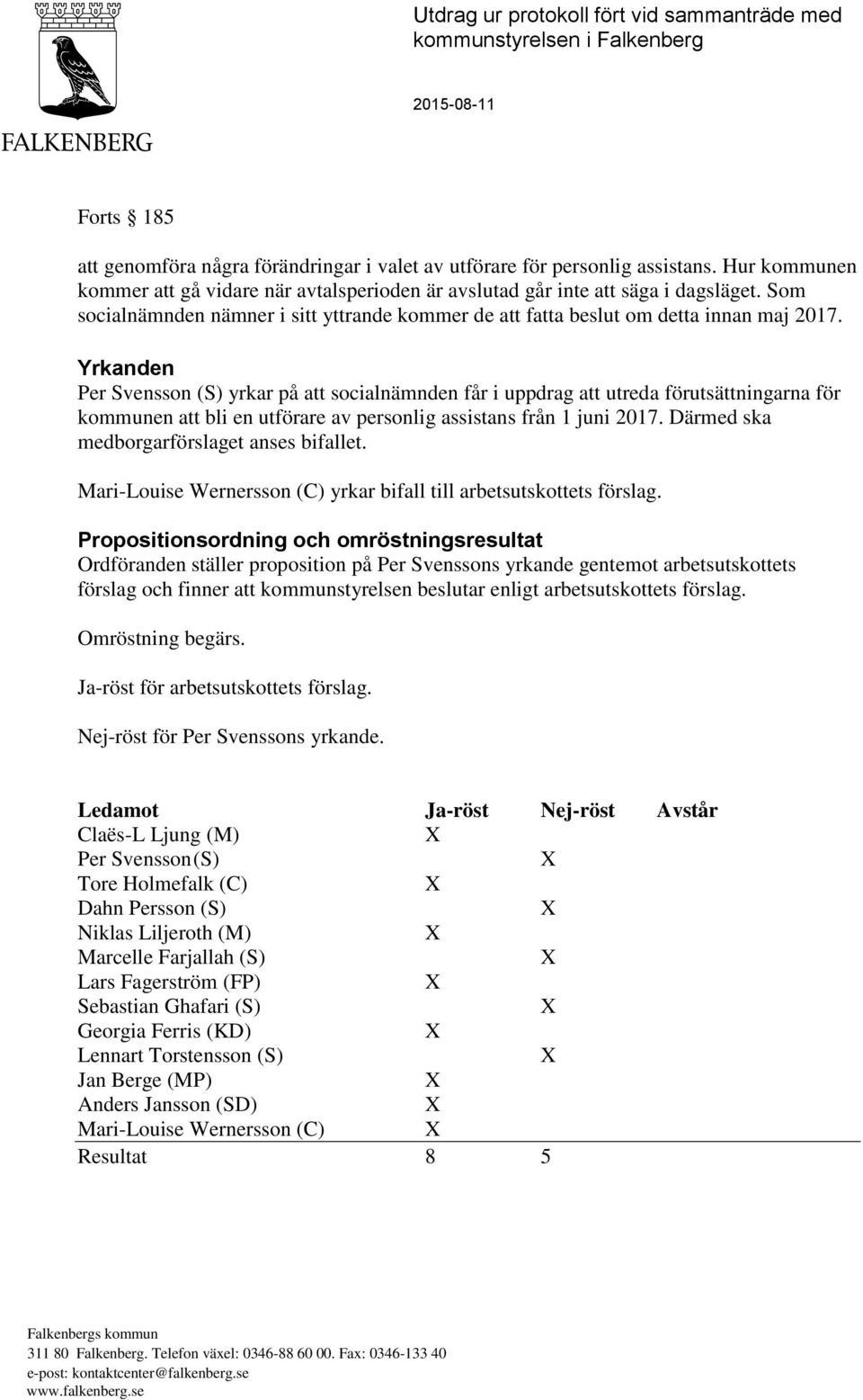 Yrkanden Per Svensson (S) yrkar på att socialnämnden får i uppdrag att utreda förutsättningarna för kommunen att bli en utförare av personlig assistans från 1 juni 2017.