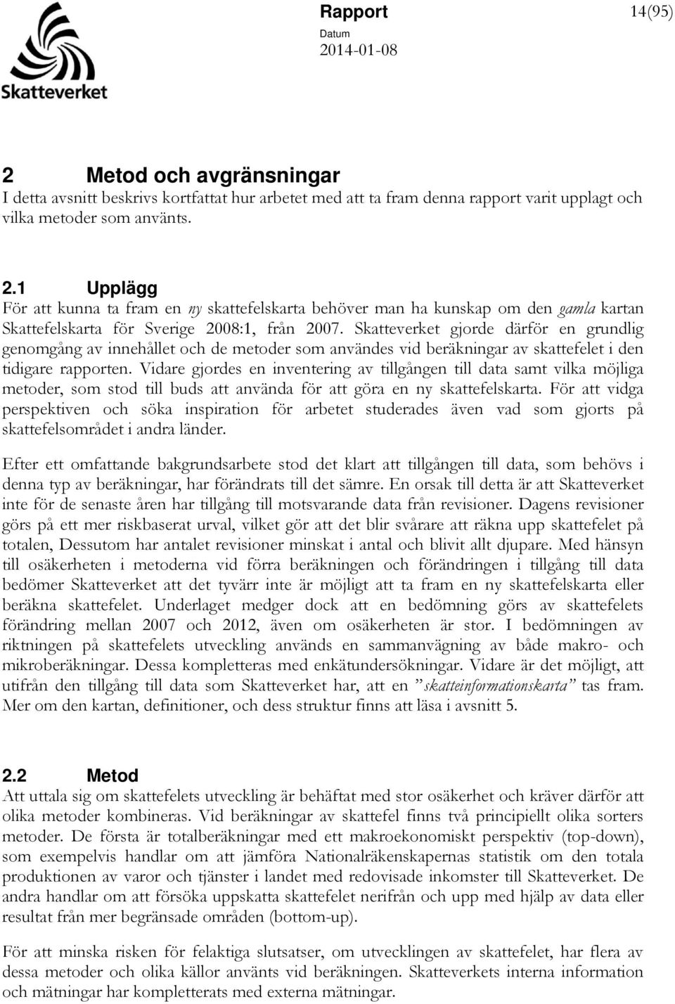 Vidare gjordes en inventering av tillgången till data samt vilka möjliga metoder, som stod till buds att använda för att göra en ny skattefelskarta.