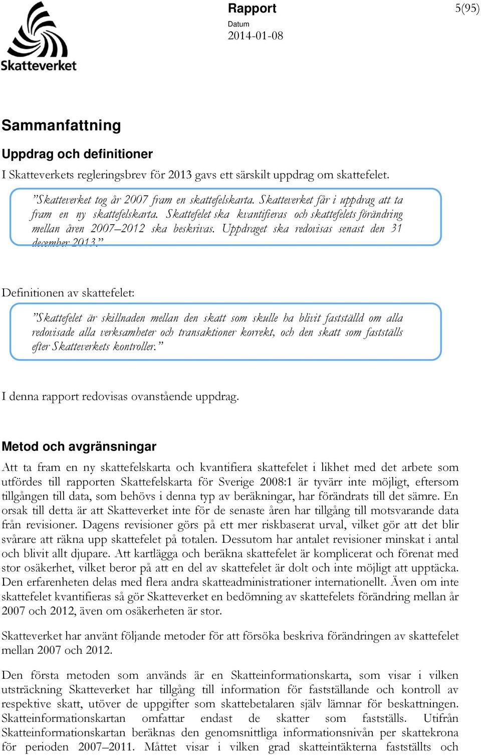 Uppdraget ska redovisas senast den 31 december 2013.