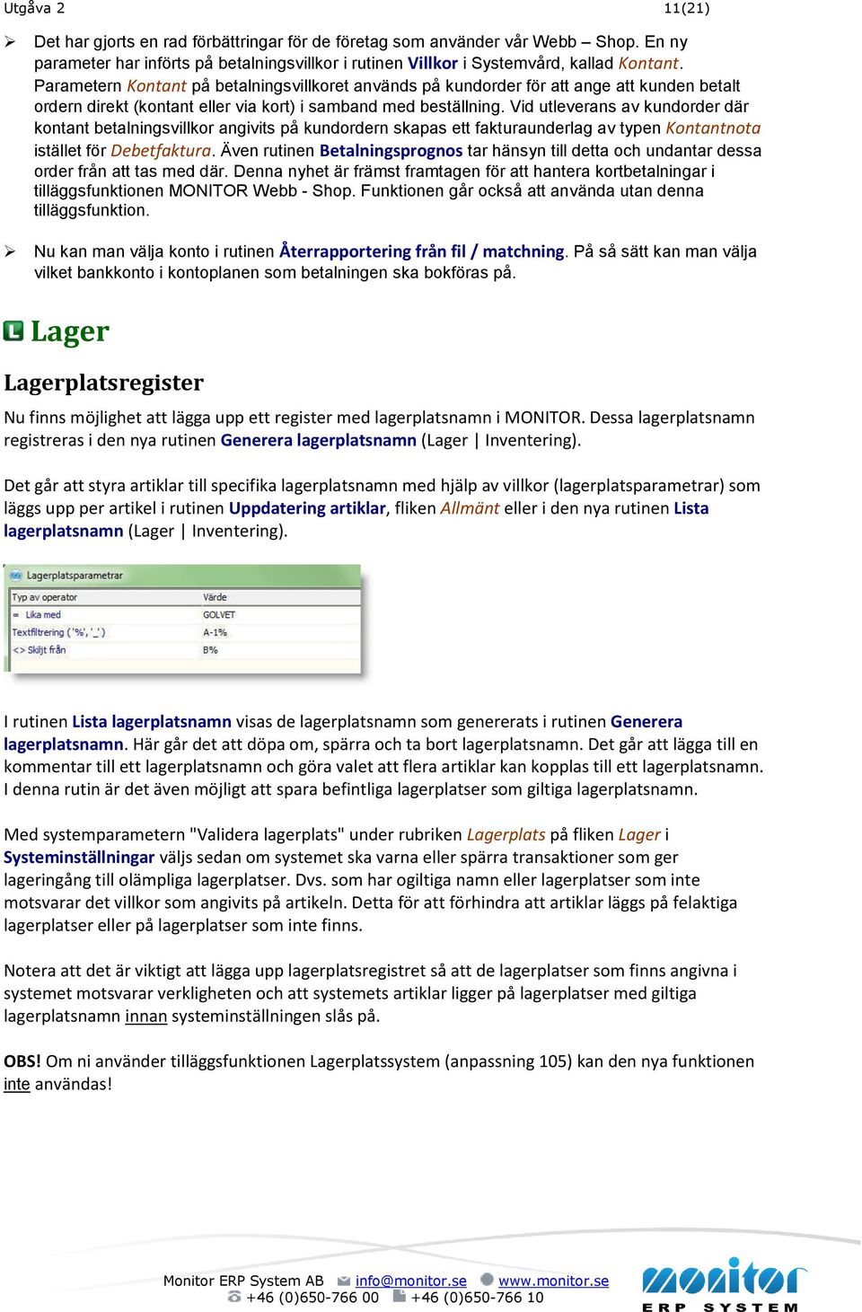 Vid utleverans av kundorder där kontant betalningsvillkor angivits på kundordern skapas ett fakturaunderlag av typen Kontantnota istället för Debetfaktura.