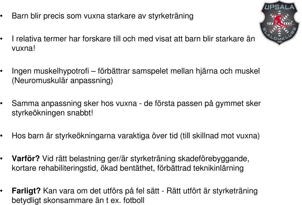 styrkeökningen snabbt! Hos barn är styrkeökningarna varaktiga över tid (till skillnad mot vuxna) Varför?