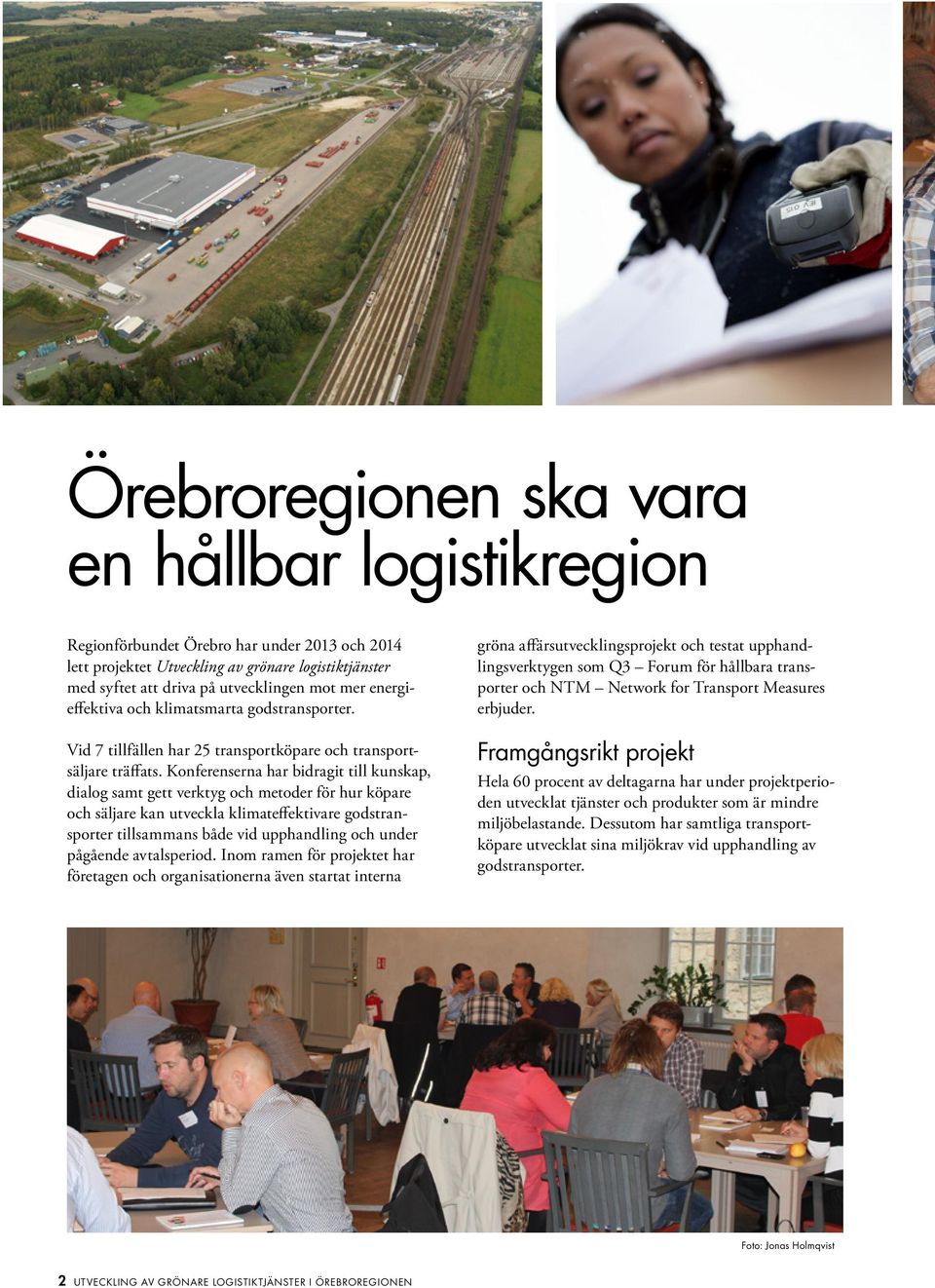 Konferenserna har bidragit till kunskap, dialog samt gett verktyg och metoder för hur köpare och säljare kan utveckla klimateffektivare godstransporter tillsammans både vid upphandling och under