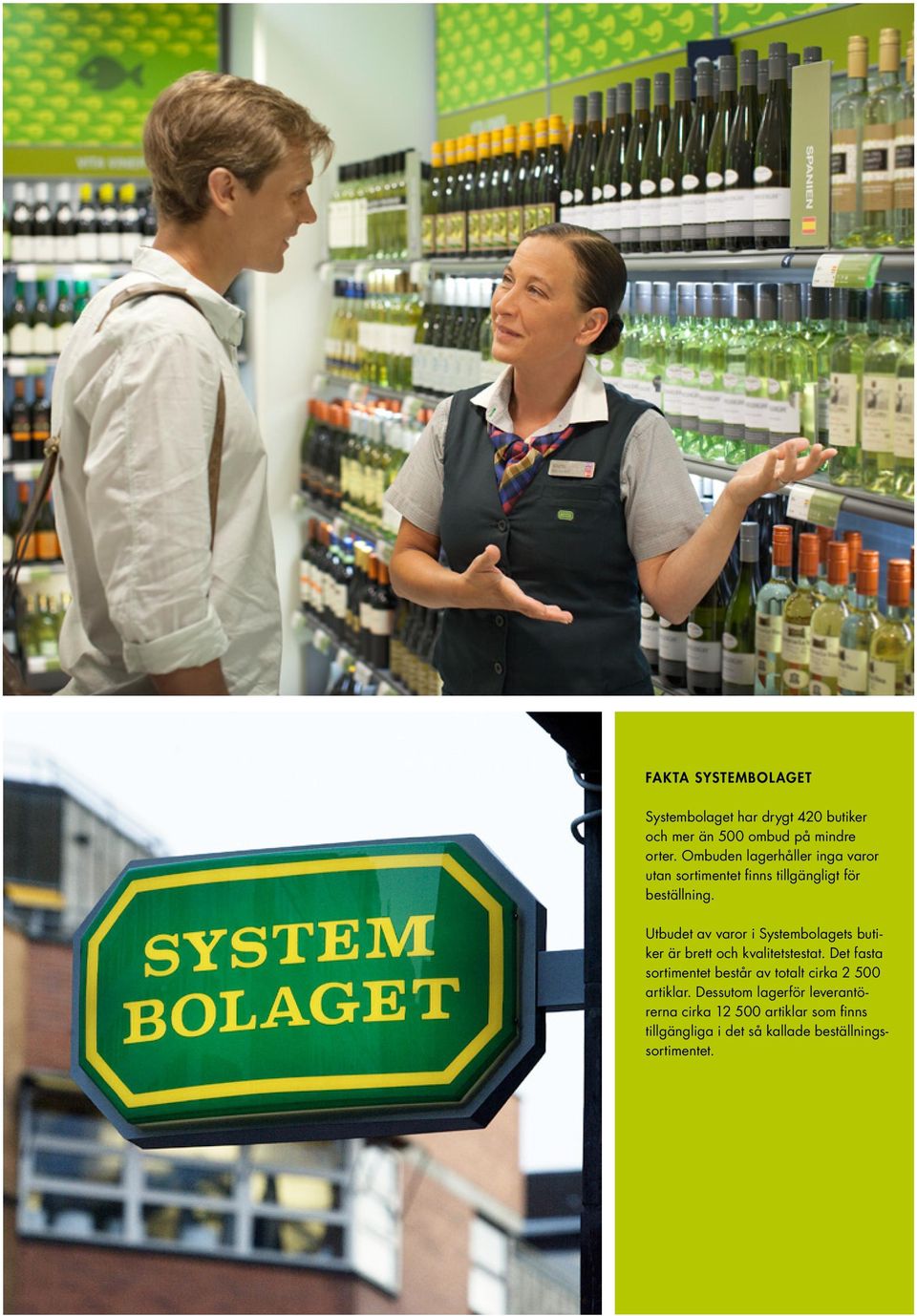 Utbudet av varor i Systembolagets butiker är brett och kvalitetstestat.