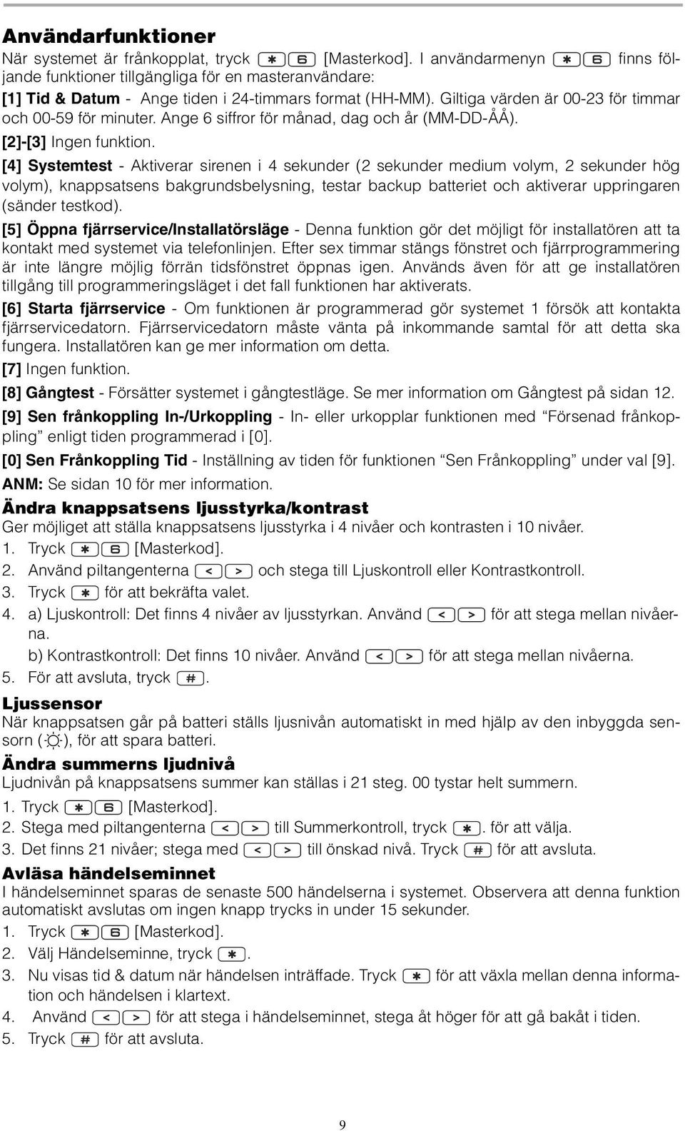 Ange 6 siffror för månad, dag och år (MM-DD-ÅÅ). [2]-[3] Ingen funktion.