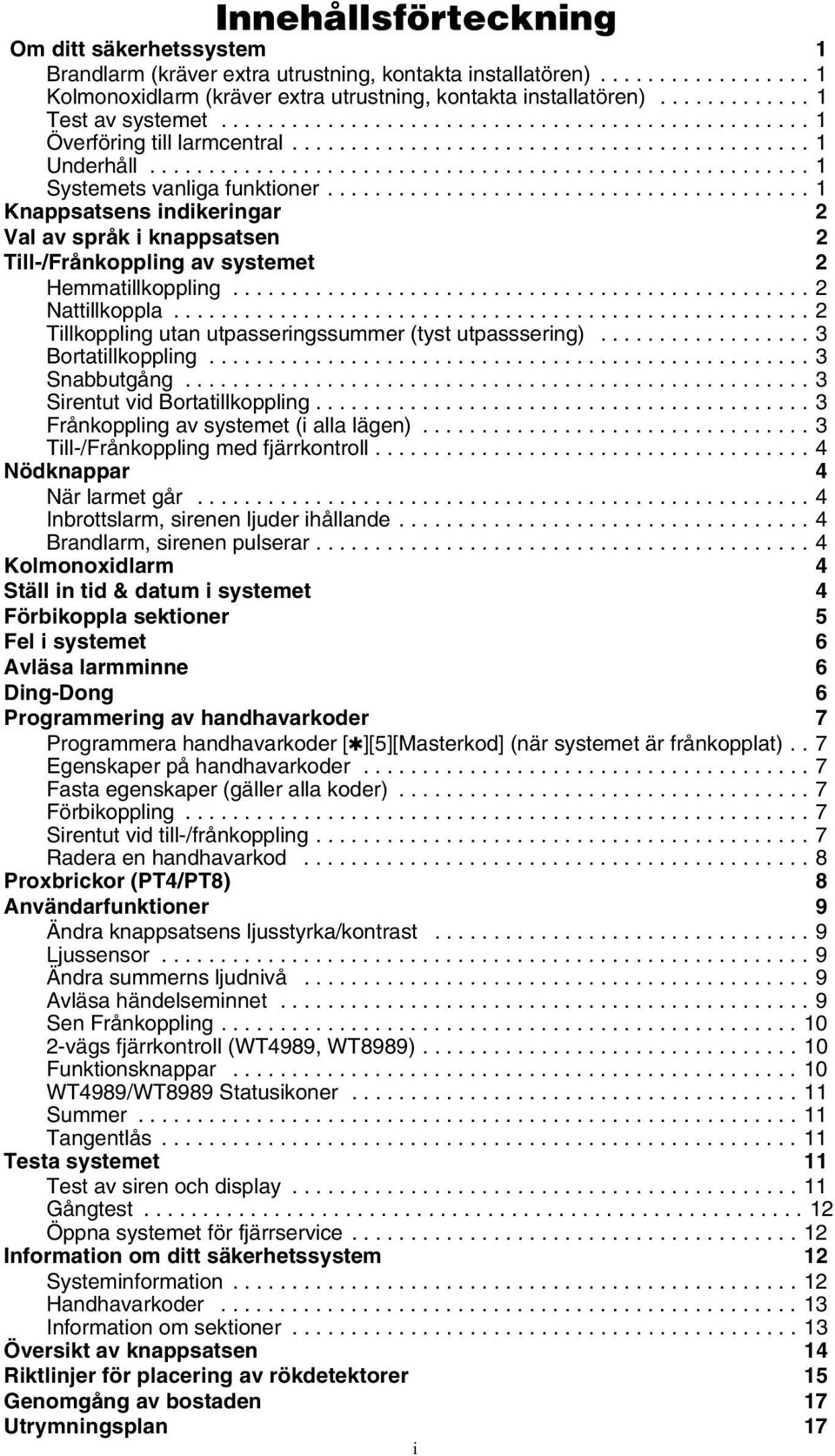 ........................................ 1 Knappsatsens indikeringar 2 Val av språk i knappsatsen 2 Till-/Frånkoppling av systemet 2 Hemmatillkoppling................................................. 2 Nattillkoppla.