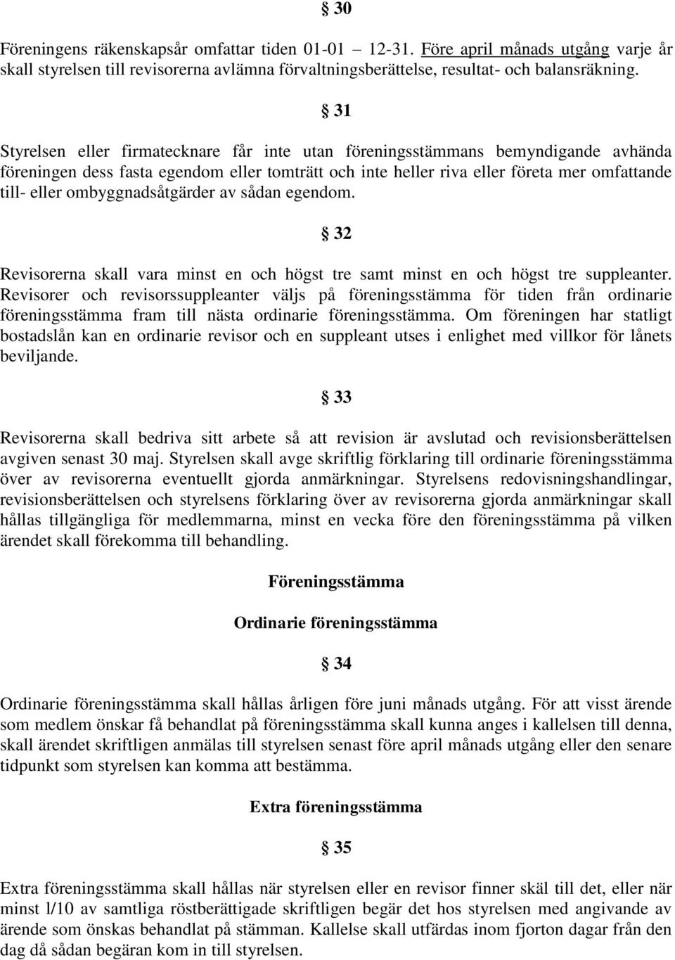 ombyggnadsåtgärder av sådan egendom. 32 Revisorerna skall vara minst en och högst tre samt minst en och högst tre suppleanter.