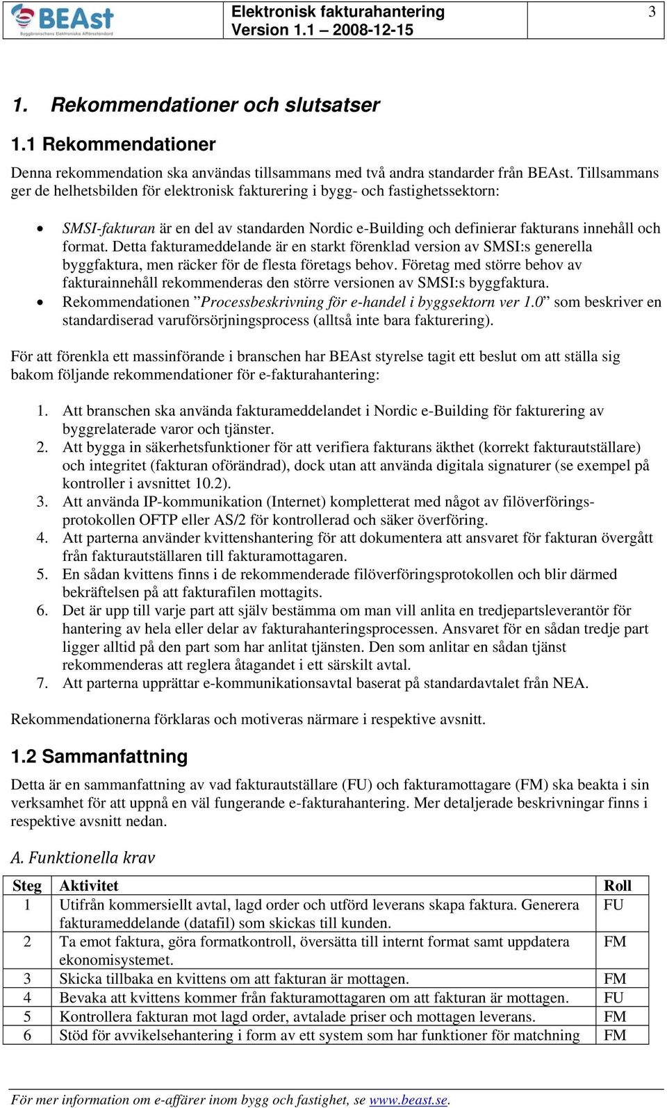 Detta fakturameddelande är en starkt förenklad version av SMSI:s generella byggfaktura, men räcker för de flesta företags behov.