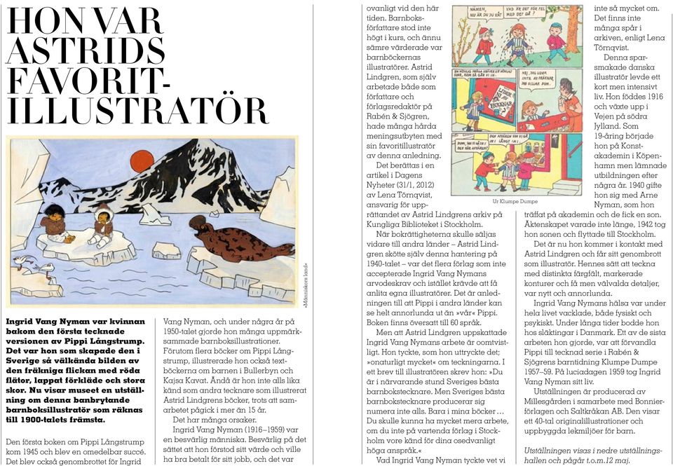 Nu visar museet en utställning om denna banbrytande barnboksillustratör som räknas till 1900-talets främsta. Den första boken om Pippi Långstrump kom 1945 och blev en omedelbar succé.