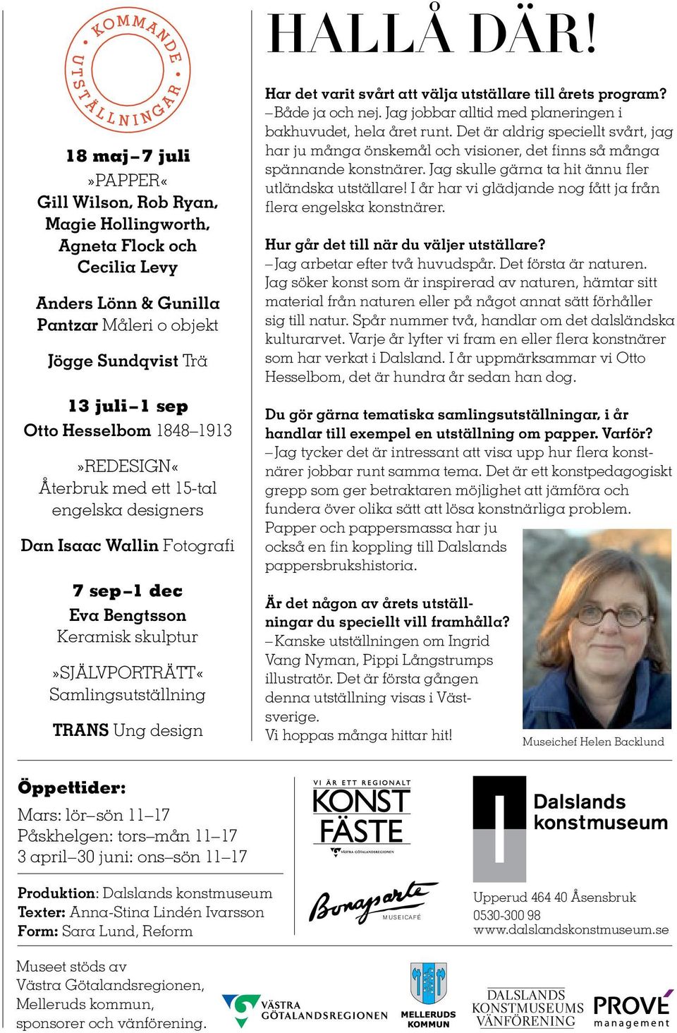 1913»REDESIGN«Återbruk med ett 15-tal engelska designers Dan Isaac Wallin Fotografi 7 sep 1 dec Eva Bengtsson Keramisk skulptur»självporträtt«samlingsutställning TRANS Ung design Har det varit svårt