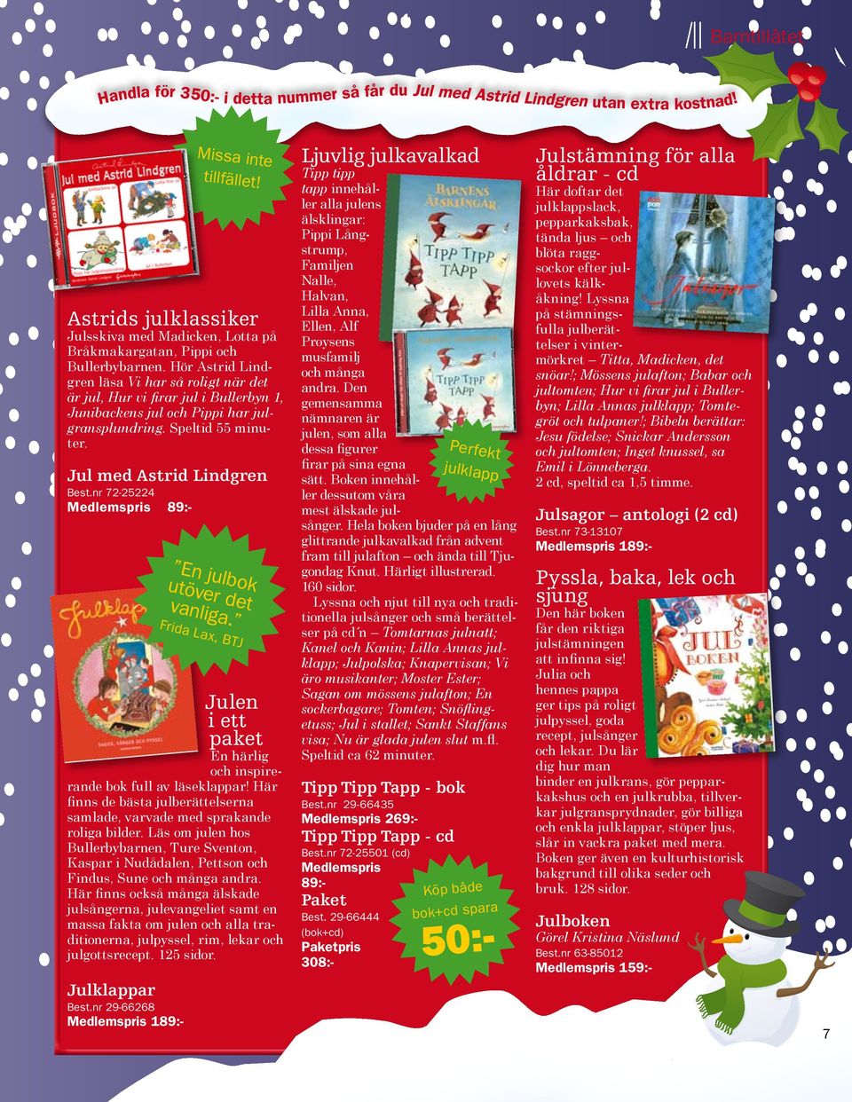 nr 72-25224 Medlemspris 89:- Julen i ett paket En härlig och inspirerande bok full av läseklappar! Här finns de bästa jul berättelserna samlade, varvade med sprakande roliga bilder.