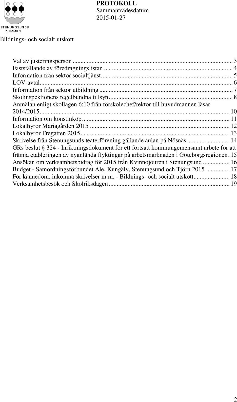 .. 12 Lokalhyror Fregatten 2015... 13 Skrivelse från Stenungsunds teaterförening gällande aulan på Nösnäs.