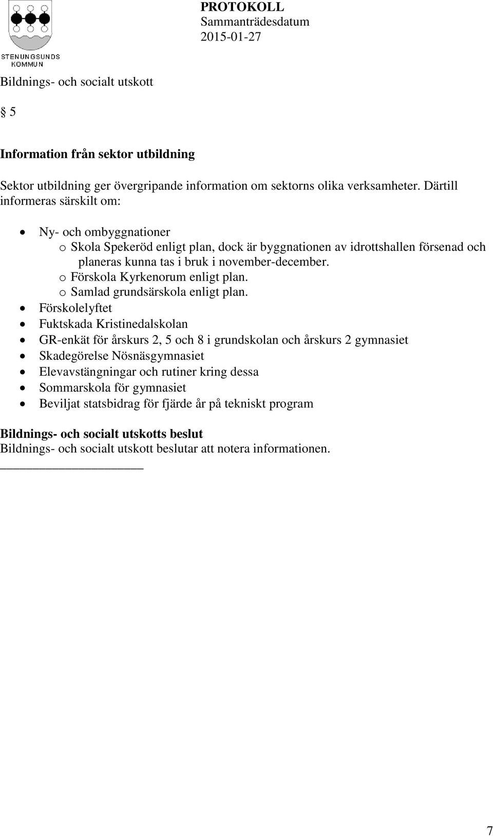 november-december. o Förskola Kyrkenorum enligt plan. o Samlad grundsärskola enligt plan.