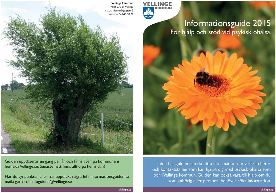 Har du synpunkter eller har upptäckt några fel i informationsguiden så maila gärna till infoguiden@vellinge.se Vellinge.