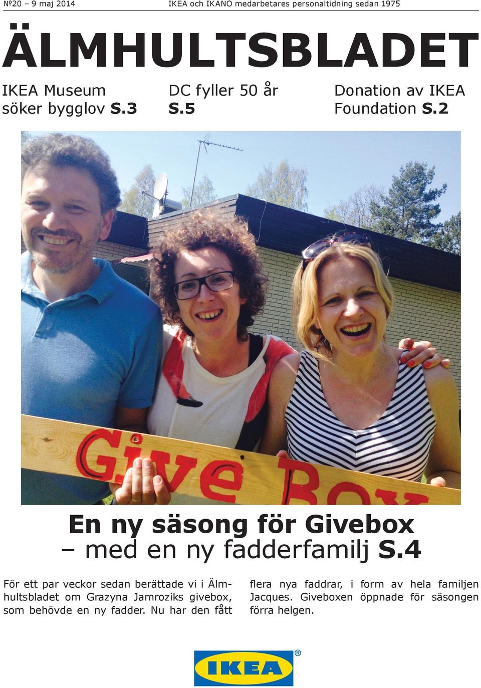 4 För ett par veckor sedan berättade vi i Älmhultsbladet om Grazyna Jamroziks givebox, som behövde en ny