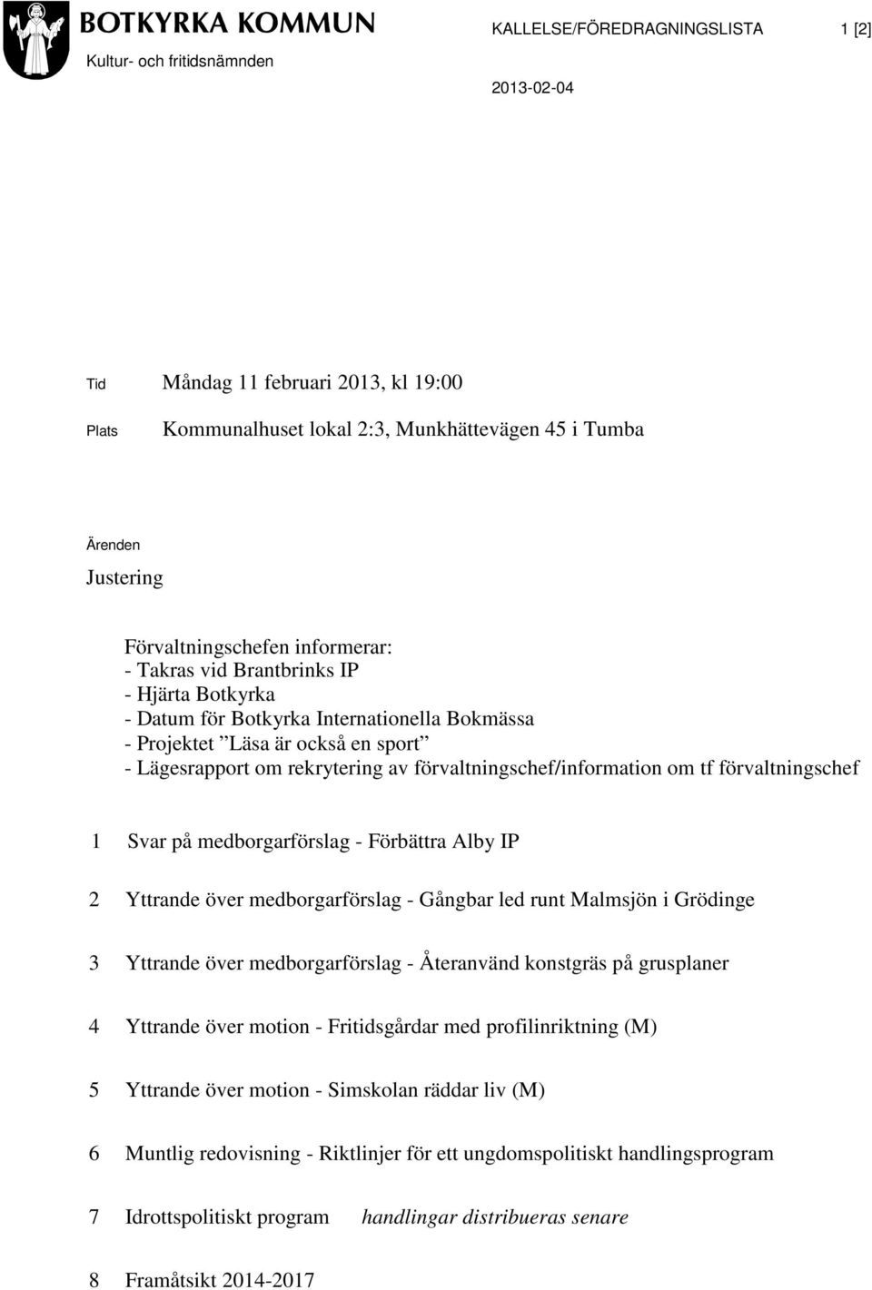 förvaltningschef/information om tf förvaltningschef 1 Svar på medborgarförslag - Förbättra Alby IP 2 Yttrande över medborgarförslag - Gångbar led runt Malmsjön i Grödinge 3 Yttrande över