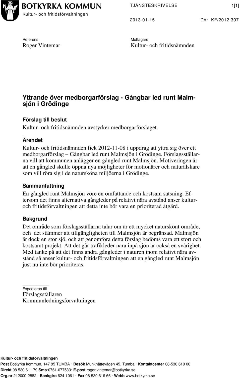 Ärendet Kultur- och fritidsnämnden fick 2012-11-08 i uppdrag att yttra sig över ett medborgarförslag Gångbar led runt Malmsjön i Grödinge.