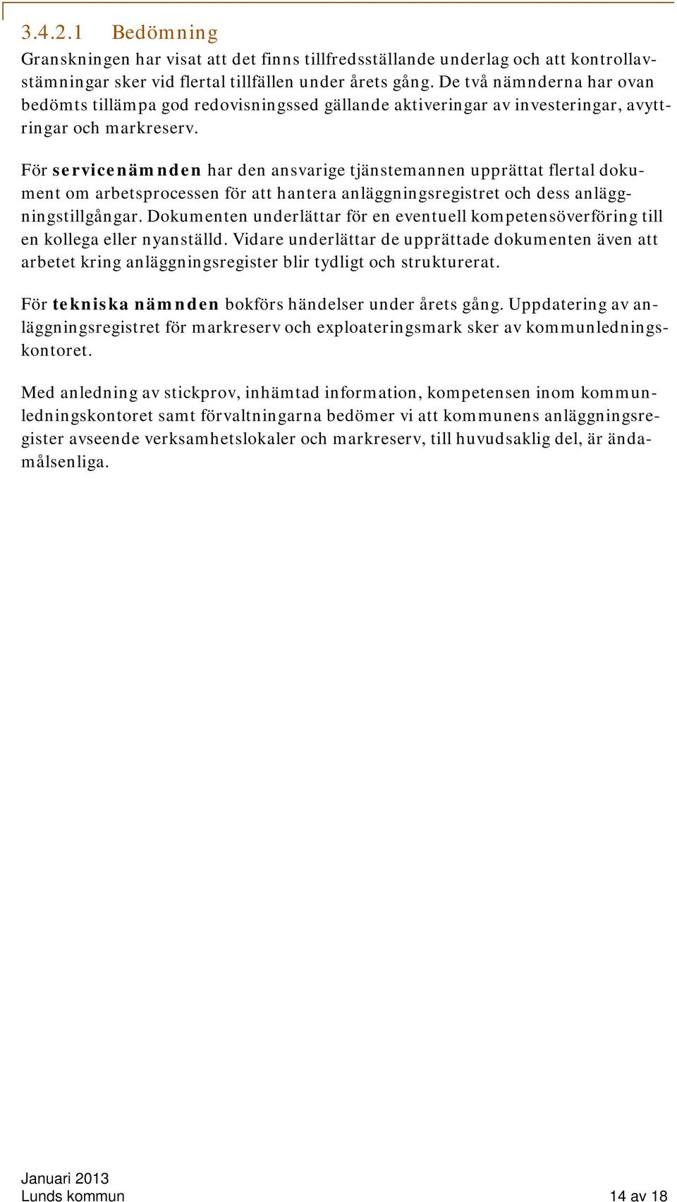 För servicenämnden har den ansvarige tjänstemannen upprättat flertal dokument om arbetsprocessen för att hantera anläggningsregistret och dess anläggningstillgångar.