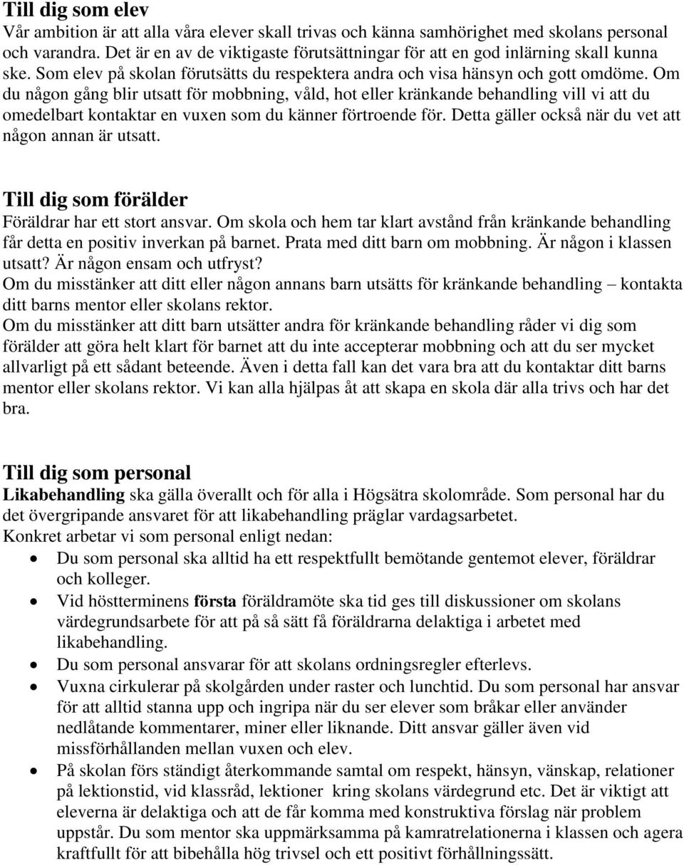 Om du någon gång blir utsatt för mobbning, våld, hot eller kränkande behandling vill vi att du omedelbart kontaktar en vuxen som du känner förtroende för.