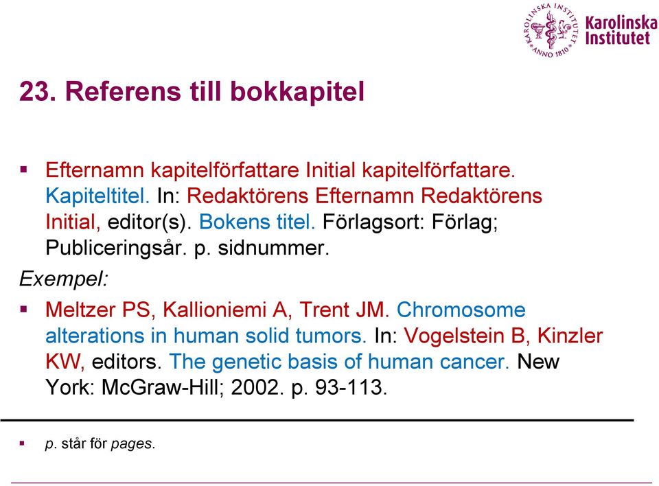 p. sidnummer. Meltzer PS, Kallioniemi A, Trent JM. Chromosome alterations in human solid tumors.