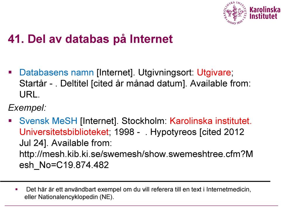 Universitetsbiblioteket; 1998 -. Hypotyreos [cited 2012 Jul 24]. Available from: http://mesh.kib.ki.se/swemesh/show.