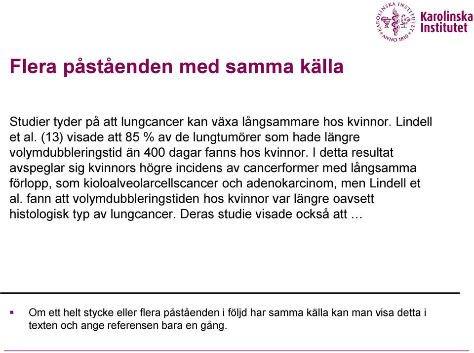 I detta resultat avspeglar sig kvinnors högre incidens av cancerformer med långsamma förlopp, som kioloalveolarcellscancer och adenokarcinom, men Lindell et