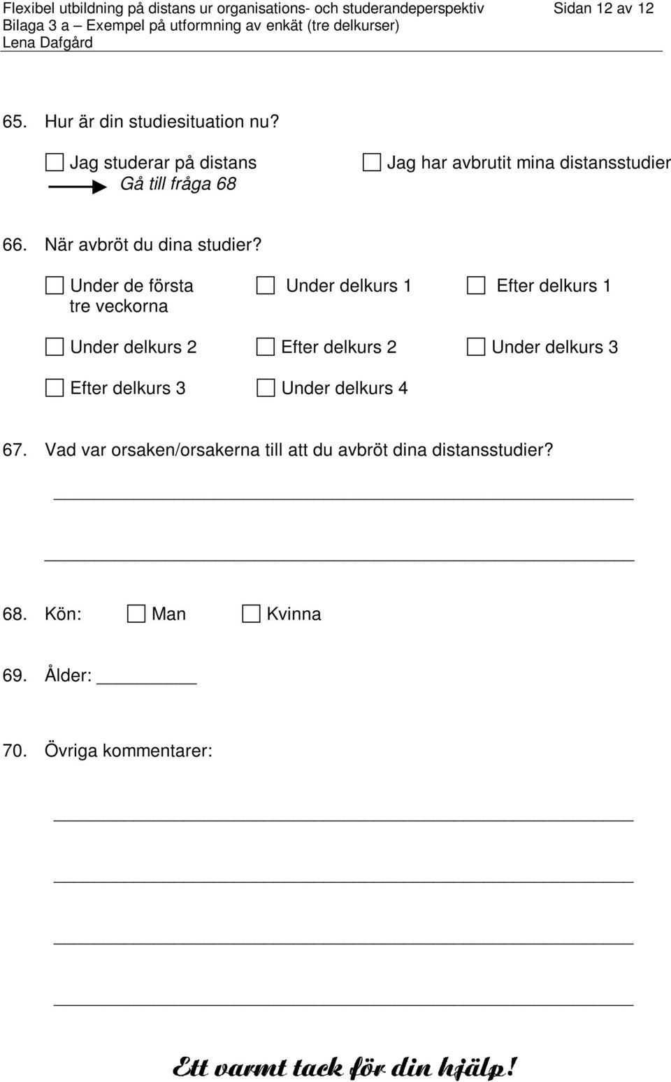 Under de första Under delkurs 1 Efter delkurs 1 tre veckorna Under delkurs 2 Efter delkurs 2 Under delkurs 3 Efter delkurs 3