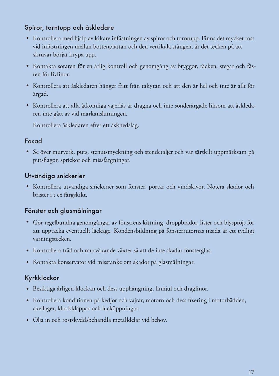 Kontakta sotaren för en årlig kontroll och genomgång av bryggor, räcken, stegar och fästen för livlinor.