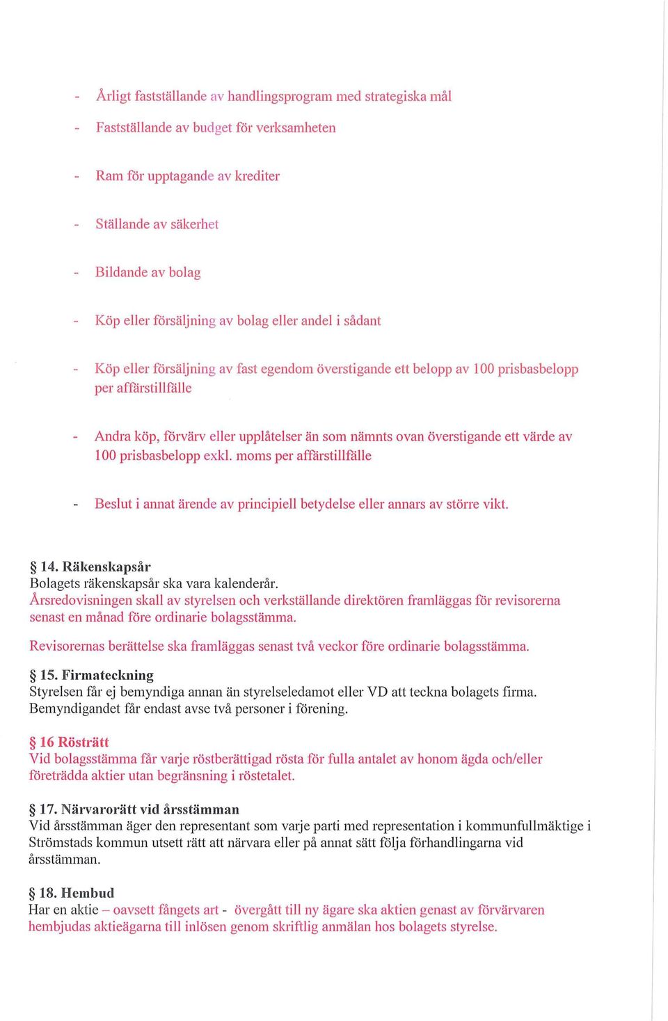 överstigande ett värde av l 00 prisbasbelopp exkl. moms per affärstillfåll e Beslut i annat ärende av principiell betydelse eller annars av större vikt. 14.