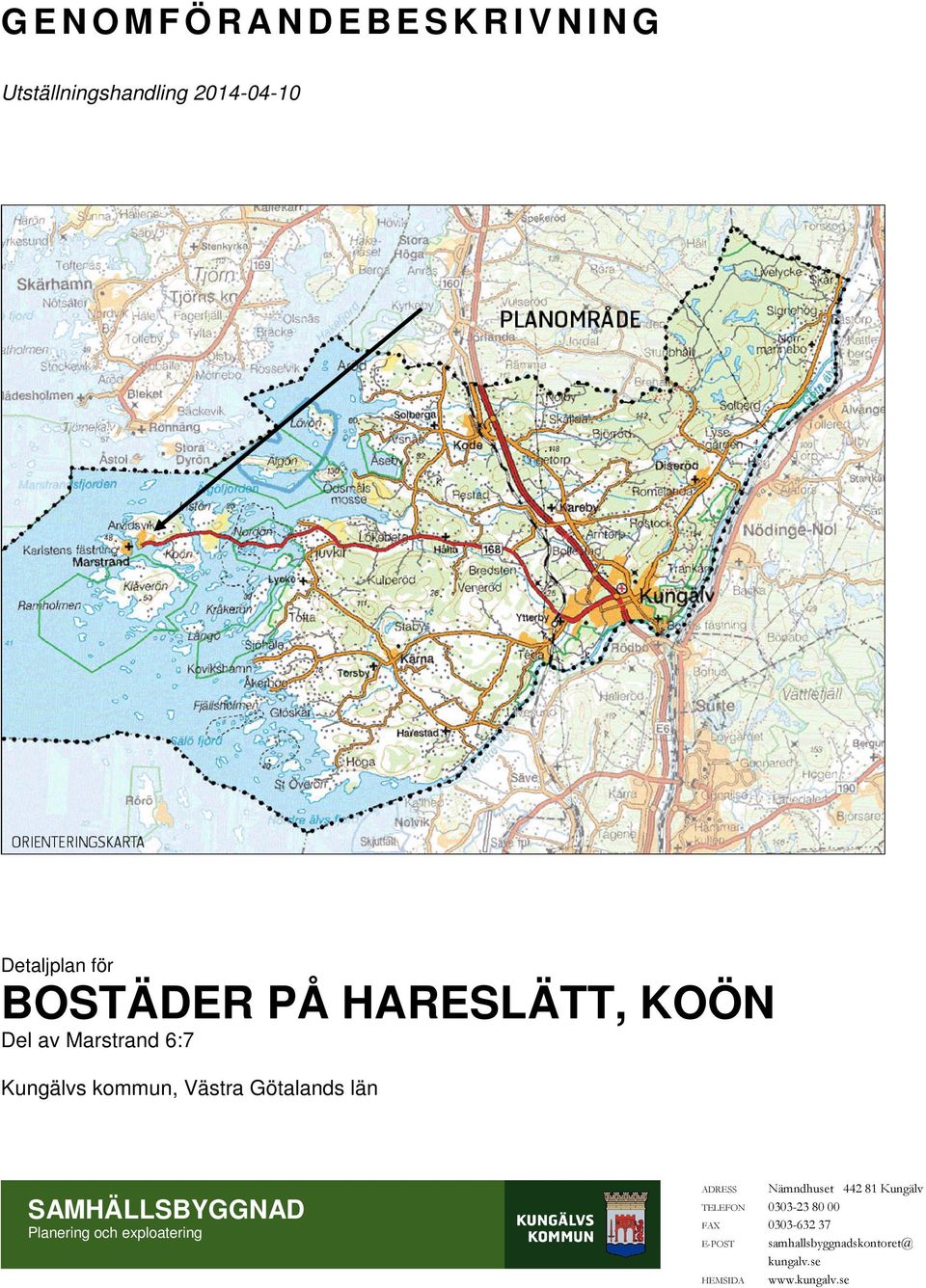 län SAMHÄLLSBYGGNAD Planering och exploatering ADRESS Nämndhuset 442 81 Kungälv TELEFON