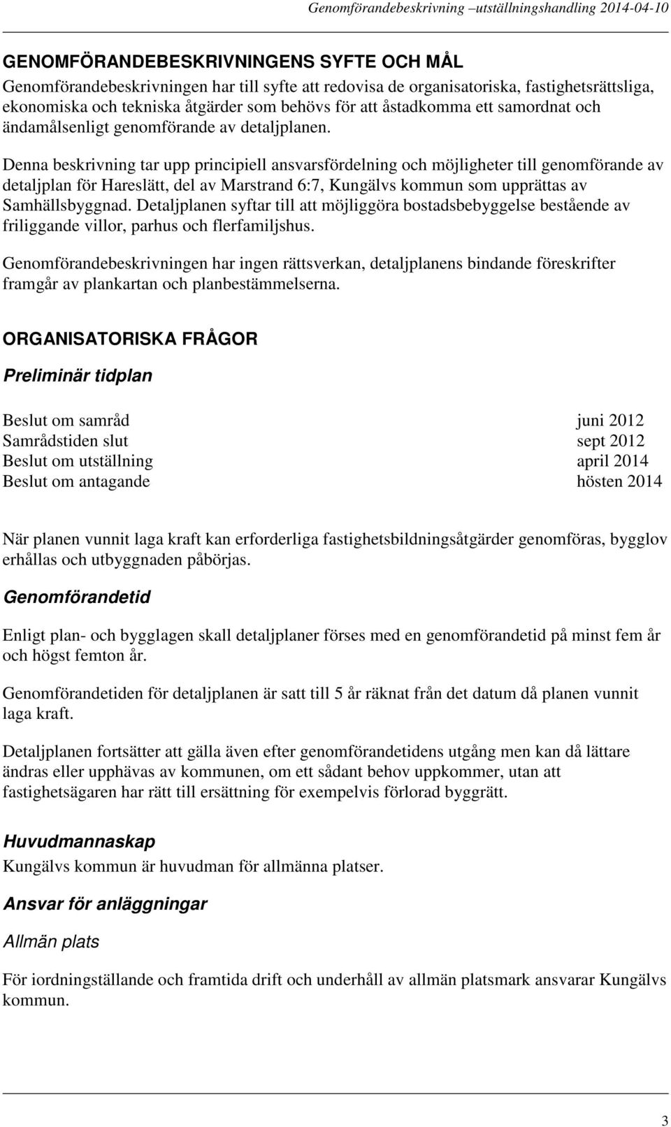 Denna beskrivning tar upp principiell ansvarsfördelning och möjligheter till genomförande av detaljplan för Hareslätt, del av Marstrand 6:7, Kungälvs kommun som upprättas av Samhällsbyggnad.