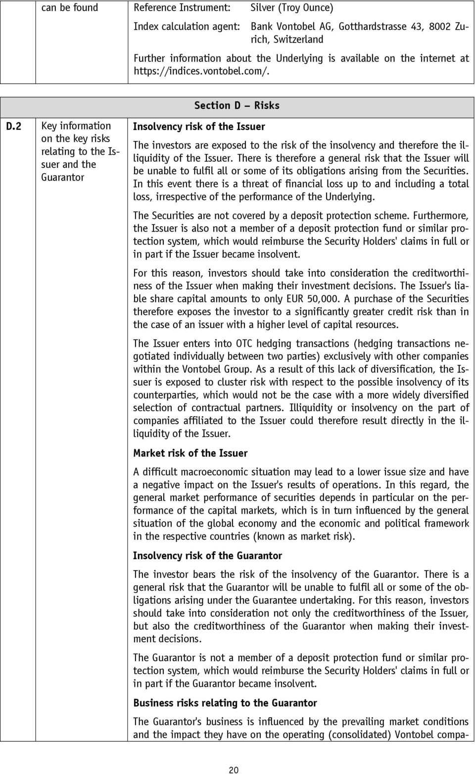 2 Key information on the key risks relating to the Issuer and the Guarantor Insolvency risk of the Issuer The investors are exposed to the risk of the insolvency and therefore the illiquidity of the