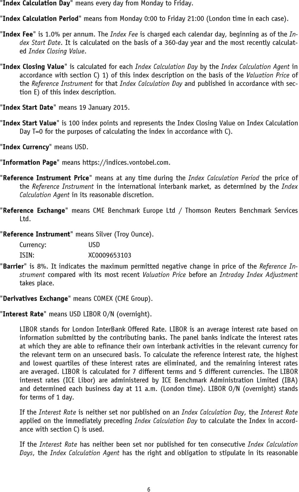 "Index Closing Value" is calculated for each Index Calculation Day by the Index Calculation Agent in accordance with section C) 1) of this index description on the basis of the Valuation Price of the