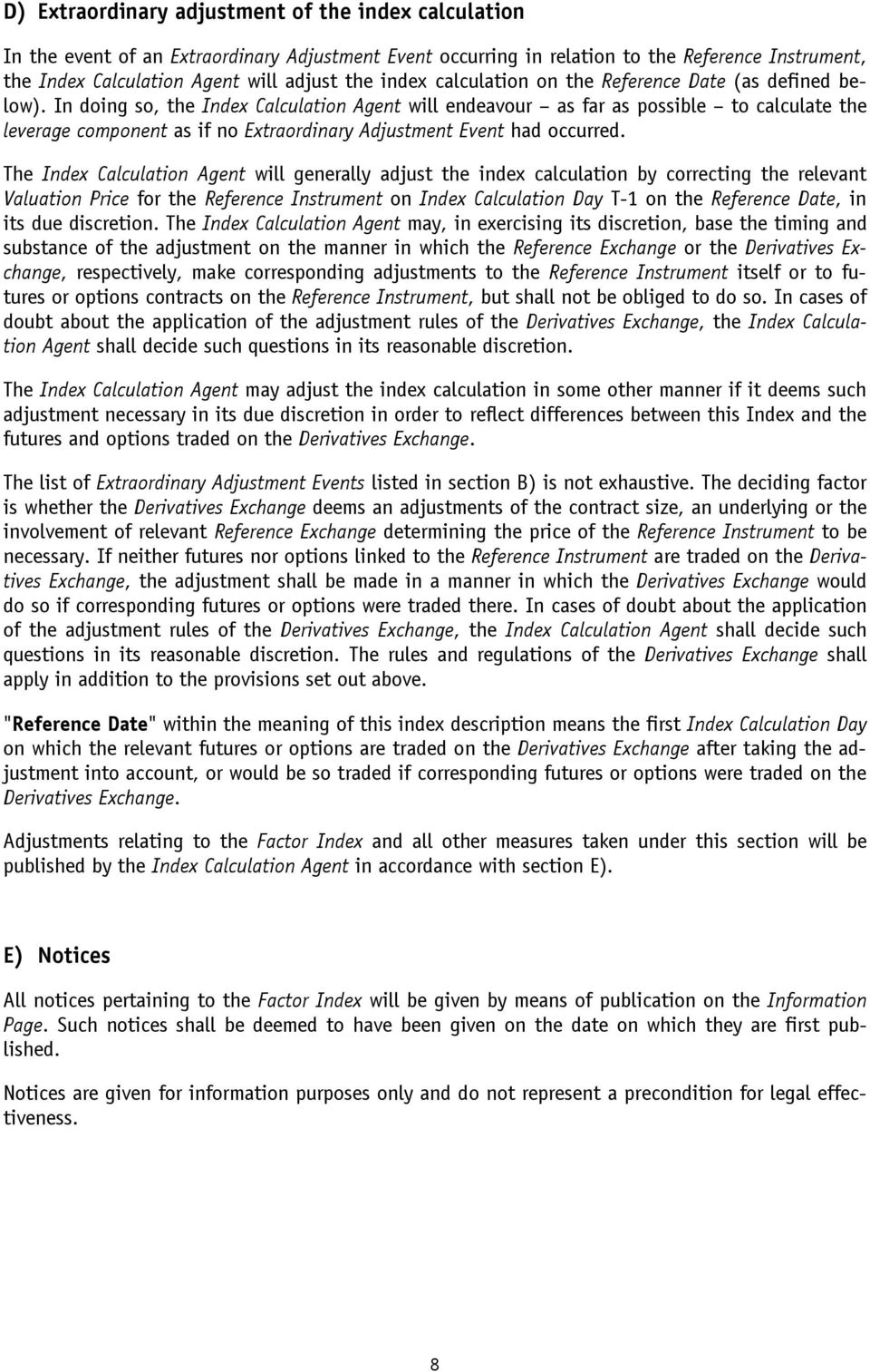 In doing so, the Index Calculation Agent will endeavour as far as possible to calculate the leverage component as if no Extraordinary Adjustment Event had occurred.
