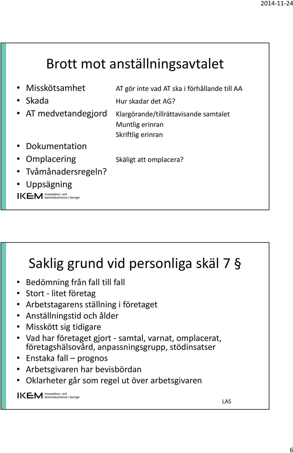 Klargörande/tillrättavisande samtalet Muntlig erinran Skriftlig erinran Skäligt att omplacera?