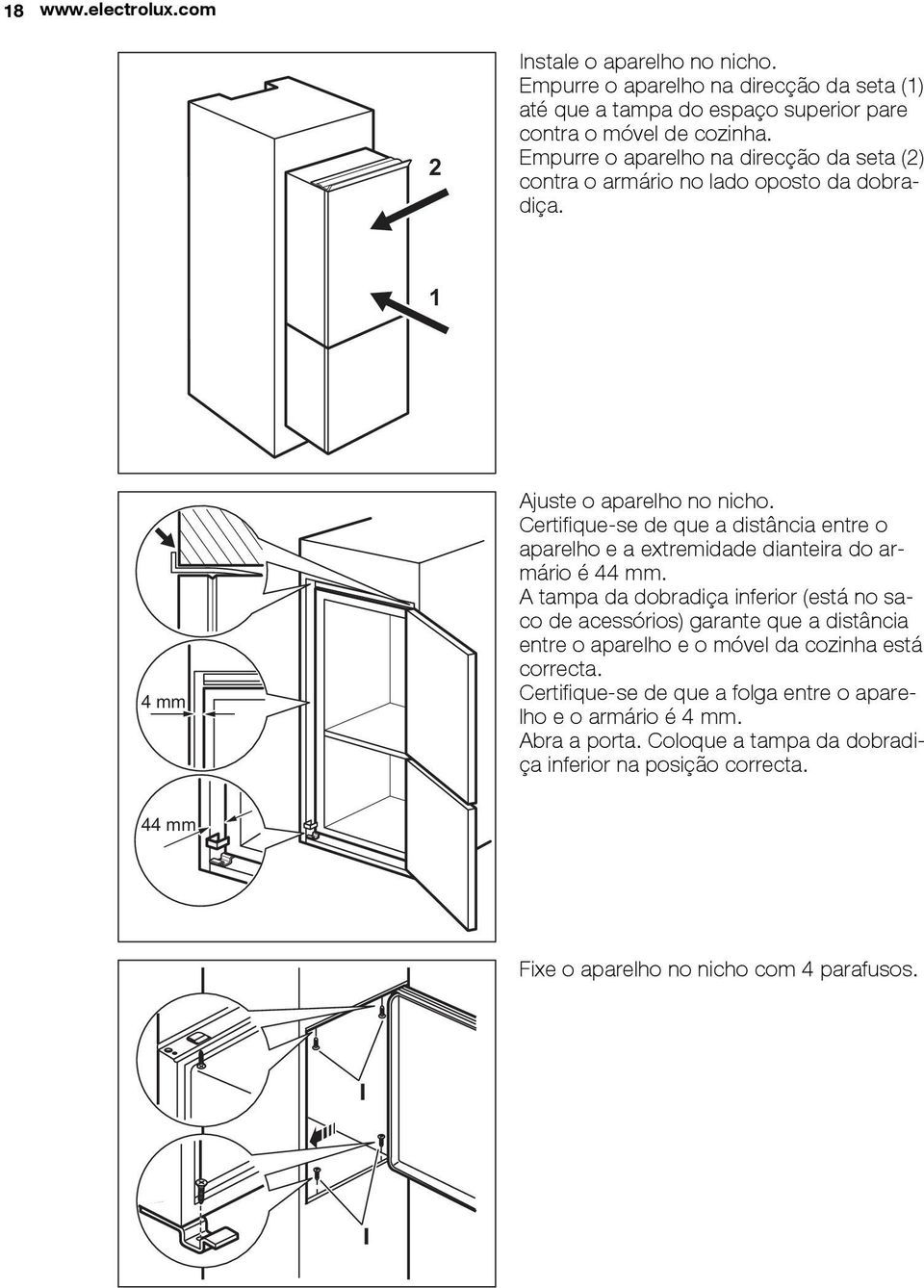 Certifique-se de que a distância entre o aparelho e a extremidade dianteira do armário é 44 mm.