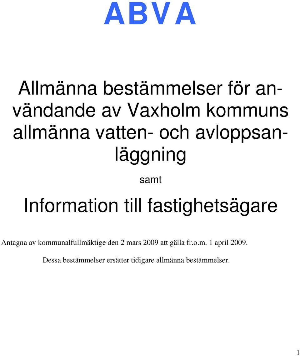 Antagna av kommunalfullmäktige den 2 mars 2009 att gälla fr.o.m. 1 april 2009.