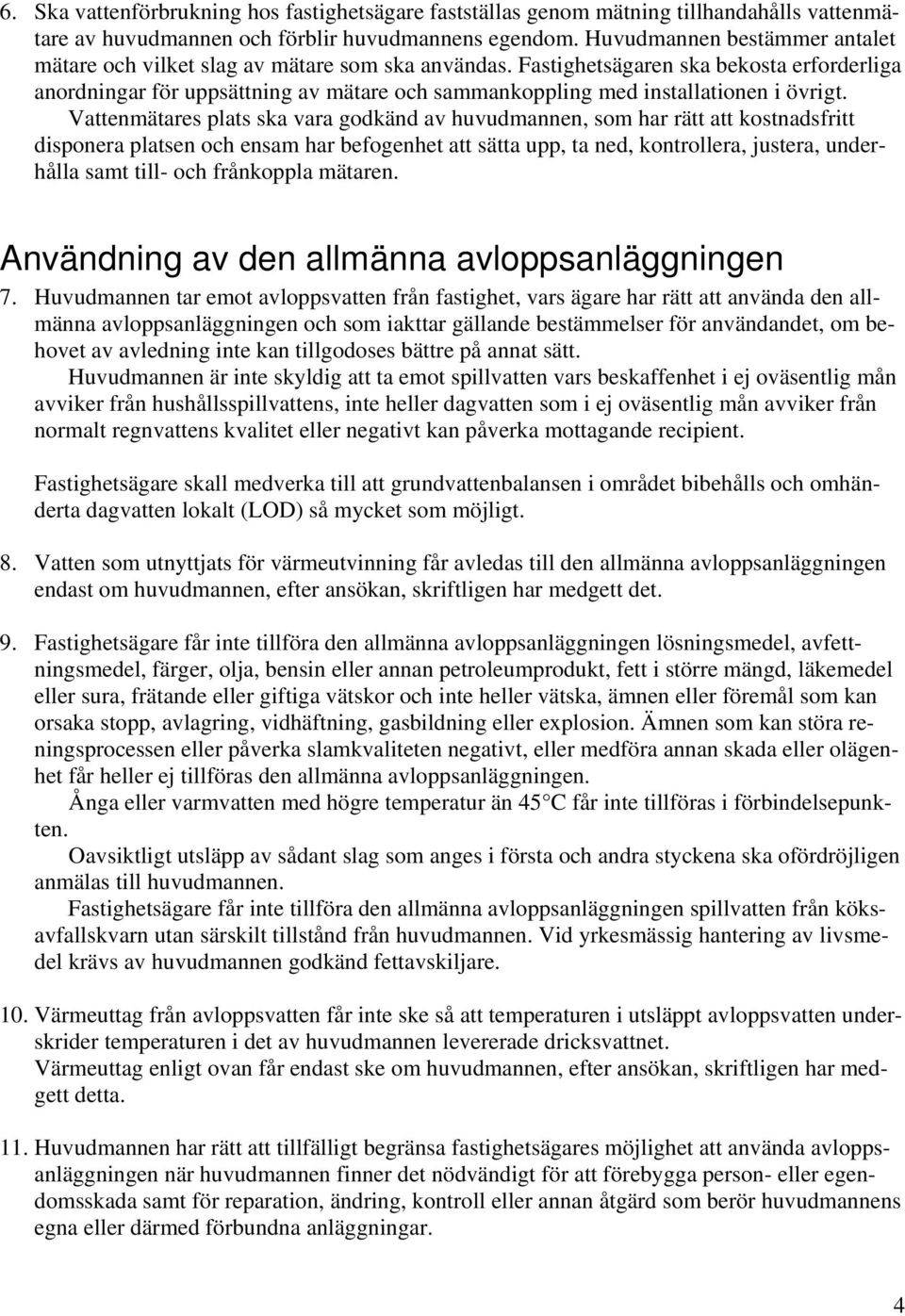 Fastighetsägaren ska bekosta erforderliga anordningar för uppsättning av mätare och sammankoppling med installationen i övrigt.