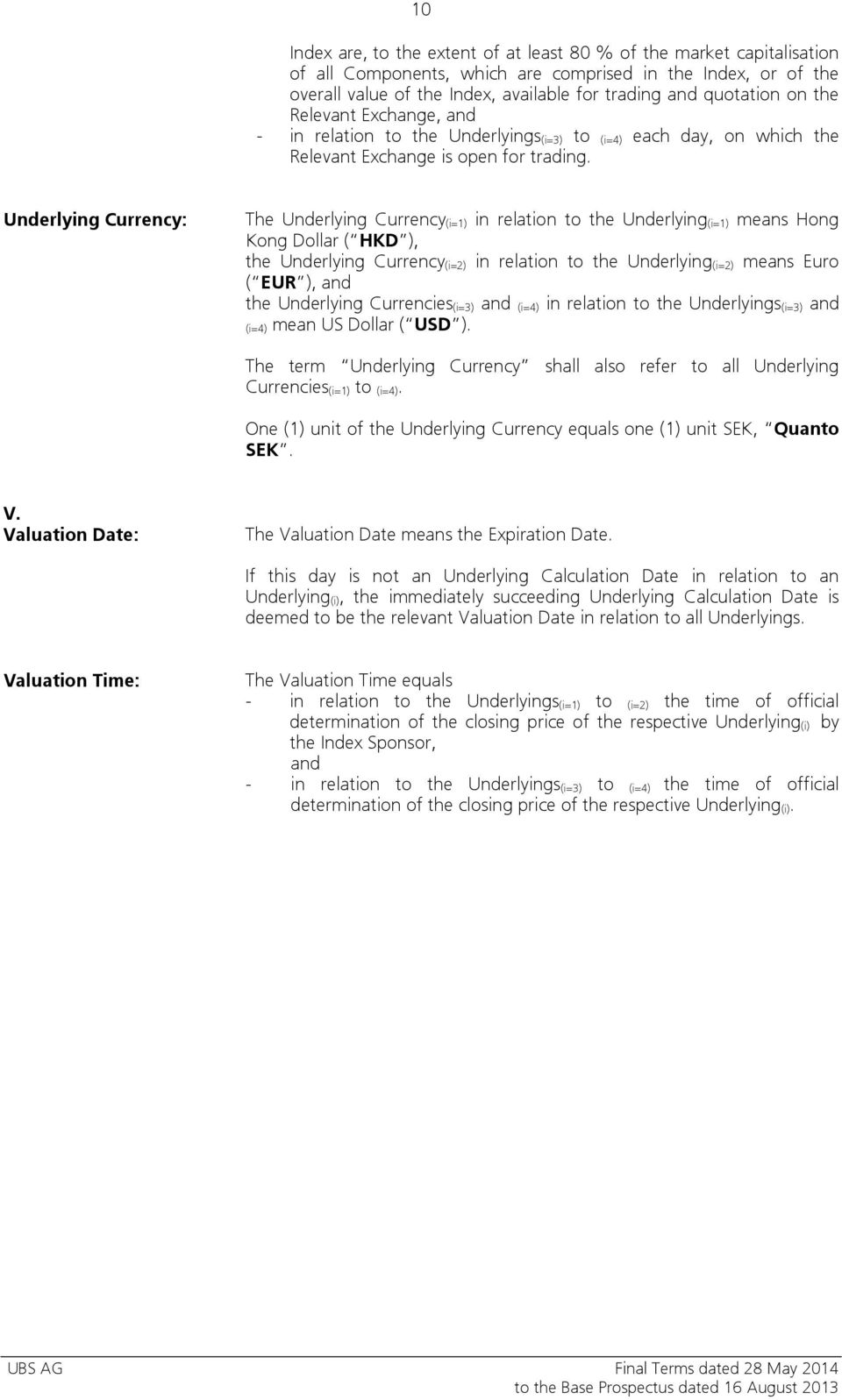 Underlying Currency: The Underlying Currency (i=1) in relation to the Underlying (i=1) means Hong Kong Dollar ( HKD ), the Underlying Currency (i=2) in relation to the Underlying (i=2) means Euro (