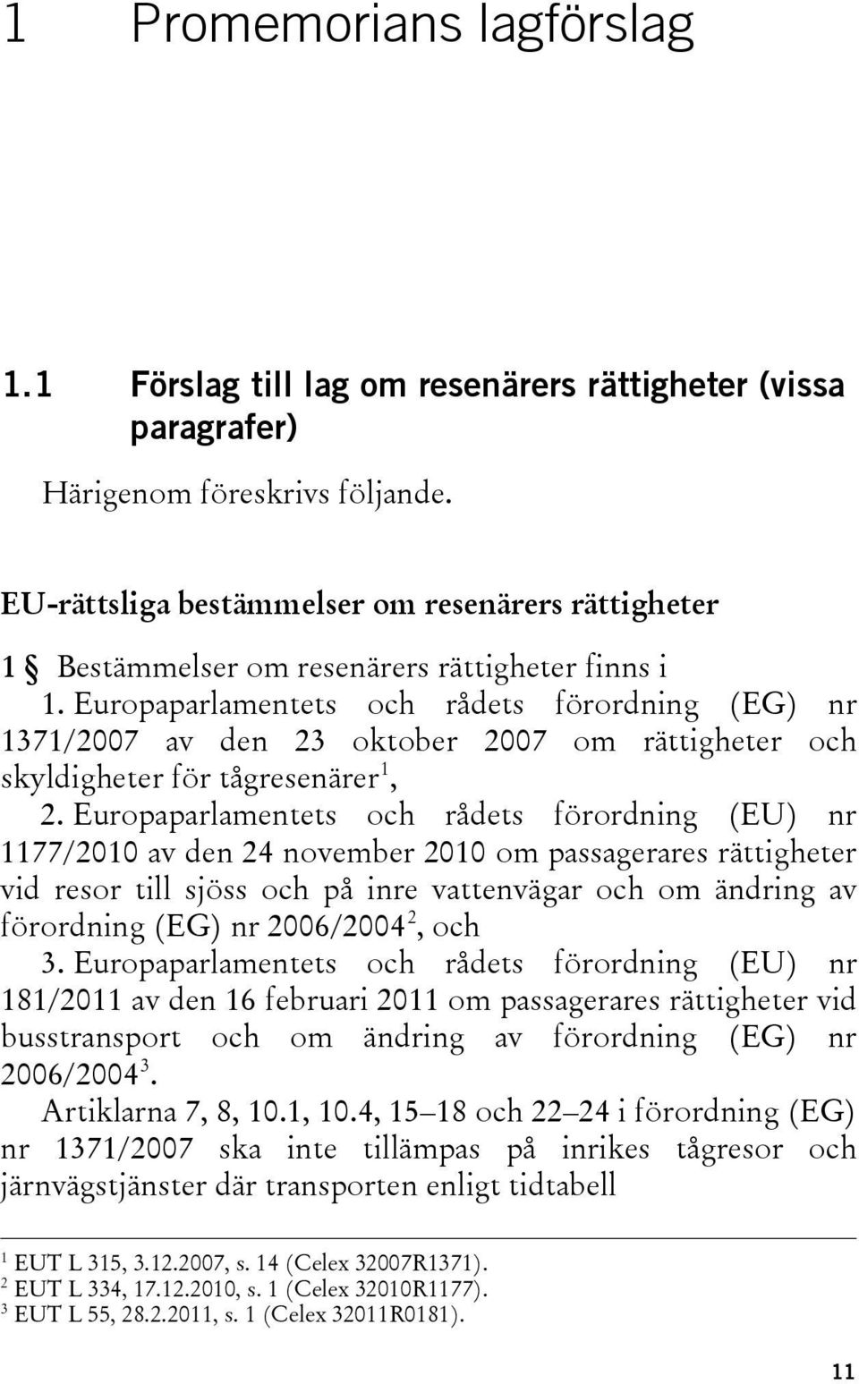 Europaparlamentets och rådets förordning (EG) nr 1371/2007 av den 23 oktober 2007 om rättigheter och skyldigheter för tågresenärer 1, 2.