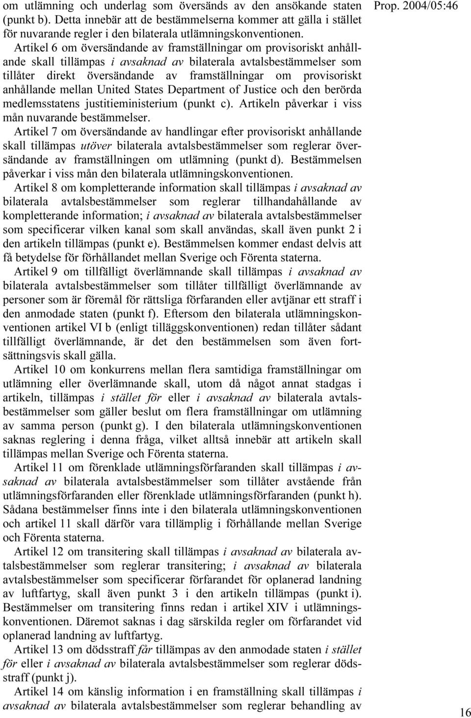 anhållande mellan United States Department of Justice och den berörda medlemsstatens justitieministerium (punkt c). Artikeln påverkar i viss mån nuvarande bestämmelser.