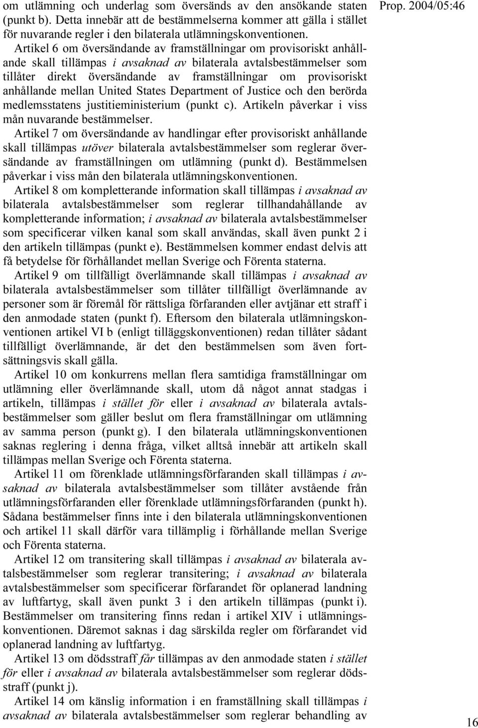 anhållande mellan United States Department of Justice och den berörda medlemsstatens justitieministerium (punkt c). Artikeln påverkar i viss mån nuvarande bestämmelser.