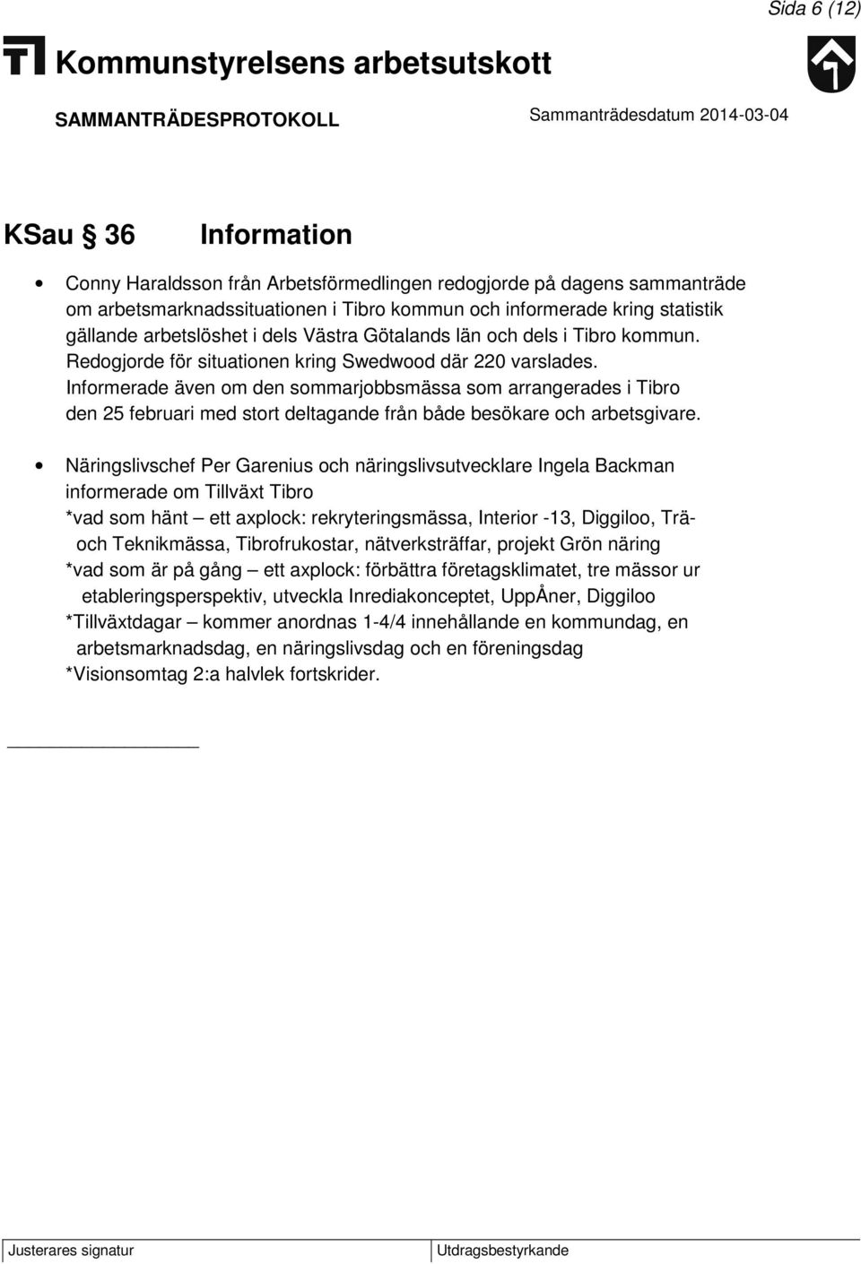 Informerade även om den sommarjobbsmässa som arrangerades i Tibro den 25 februari med stort deltagande från både besökare och arbetsgivare.